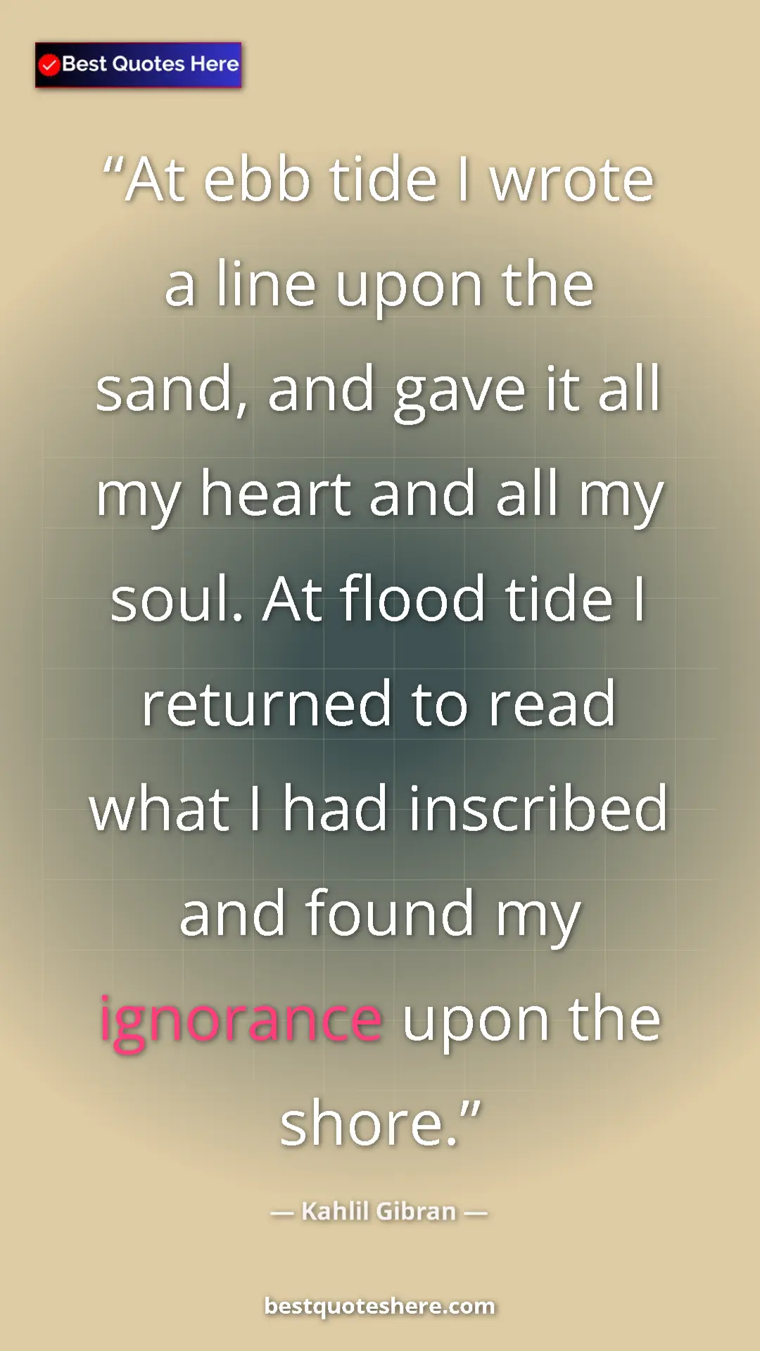 Pinterest quote poster by Kahlil Gibran: "At ebb tide I wrote a line upon the sand, and gave it all..."