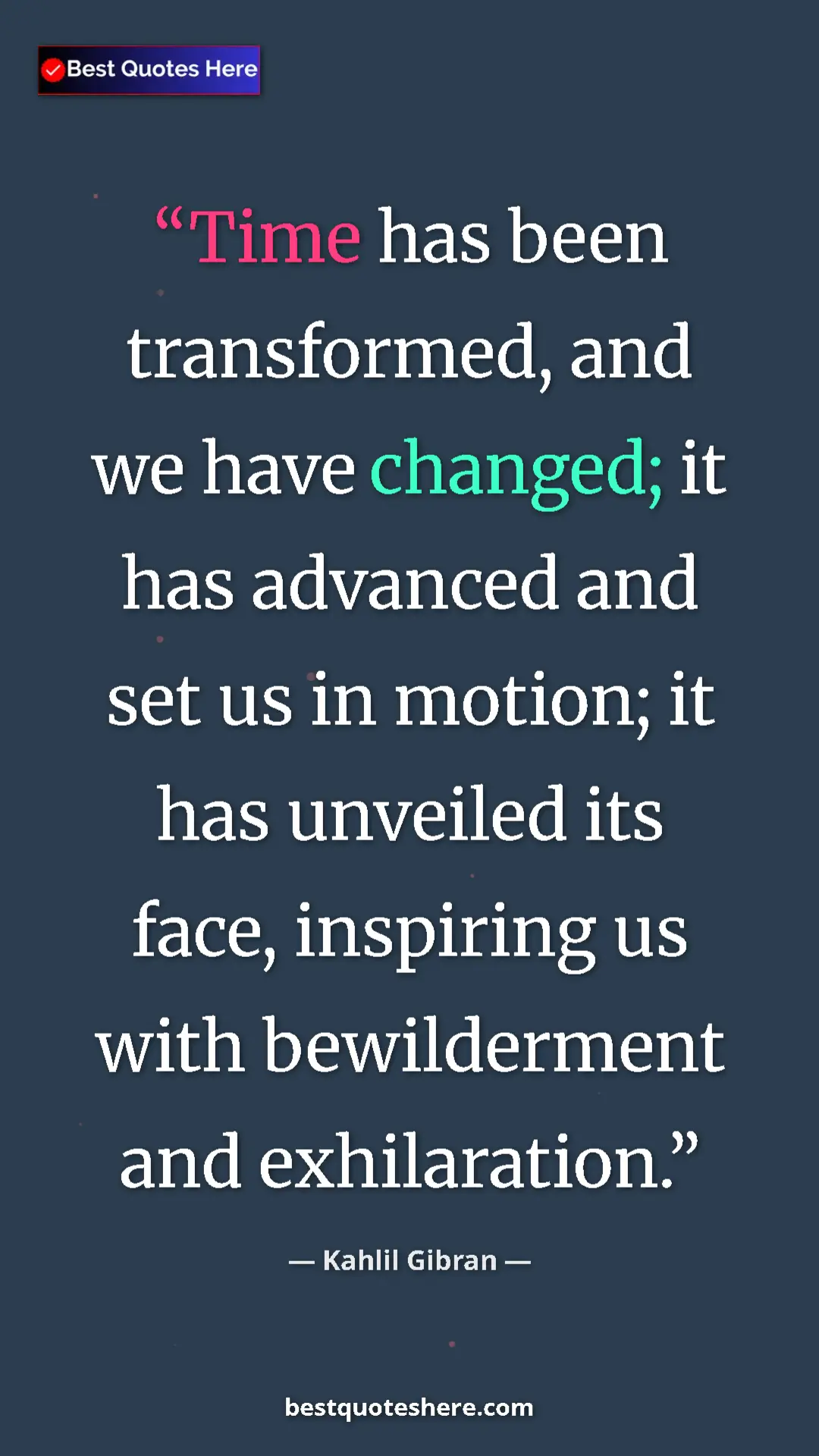 Pinterest quote poster by Kahlil Gibran: "Time has been transformed, and we have changed; it has..."