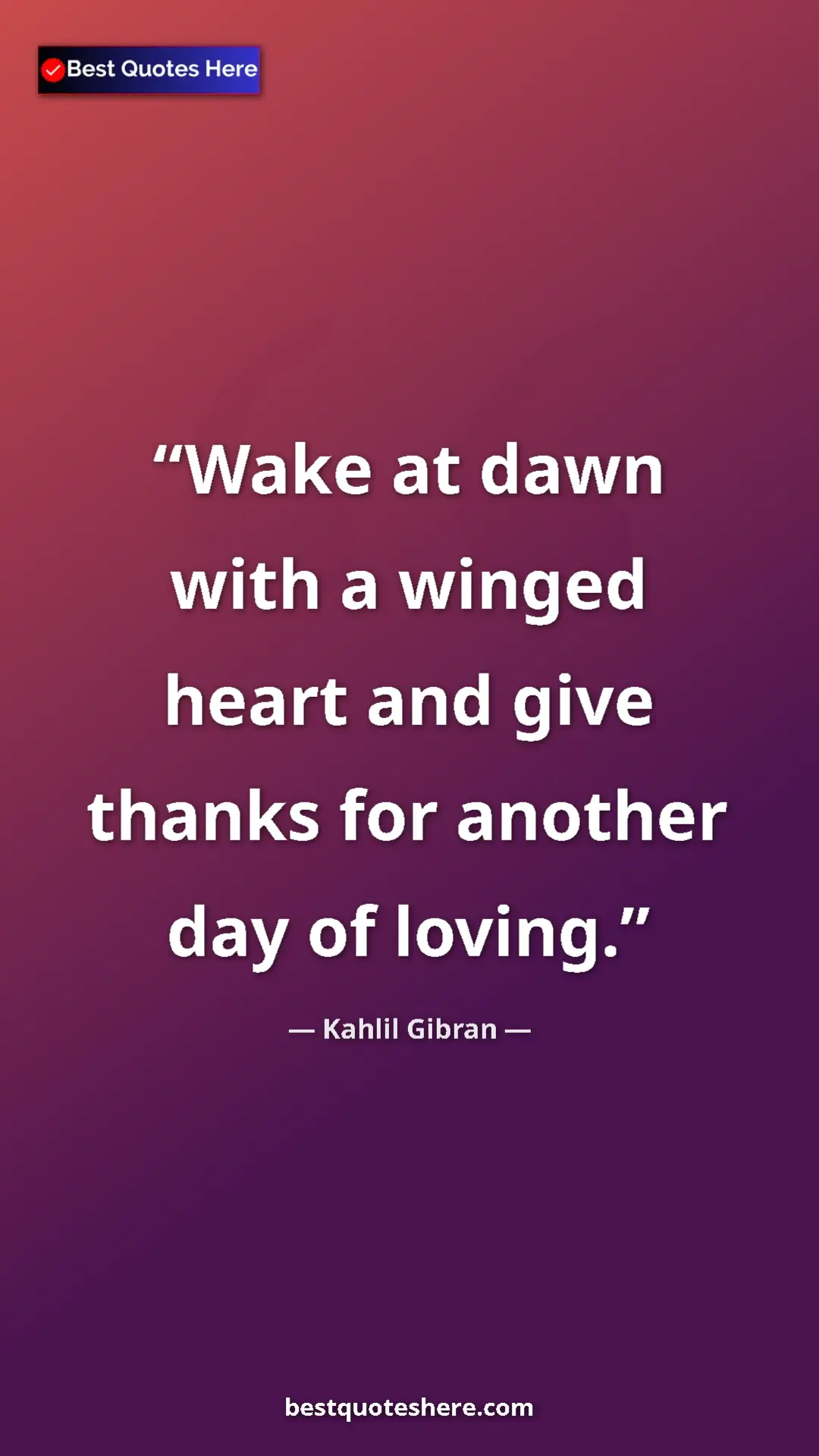 Pinterest quote poster by Kahlil Gibran: "Wake at dawn with a winged heart and give thanks for..."