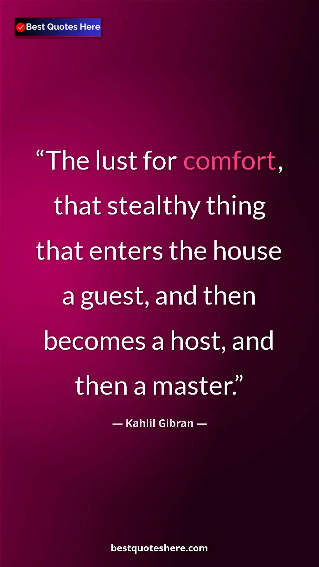 Pinterest quote poster by Kahlil Gibran: "The lust for comfort, that stealthy thing that enters the..."