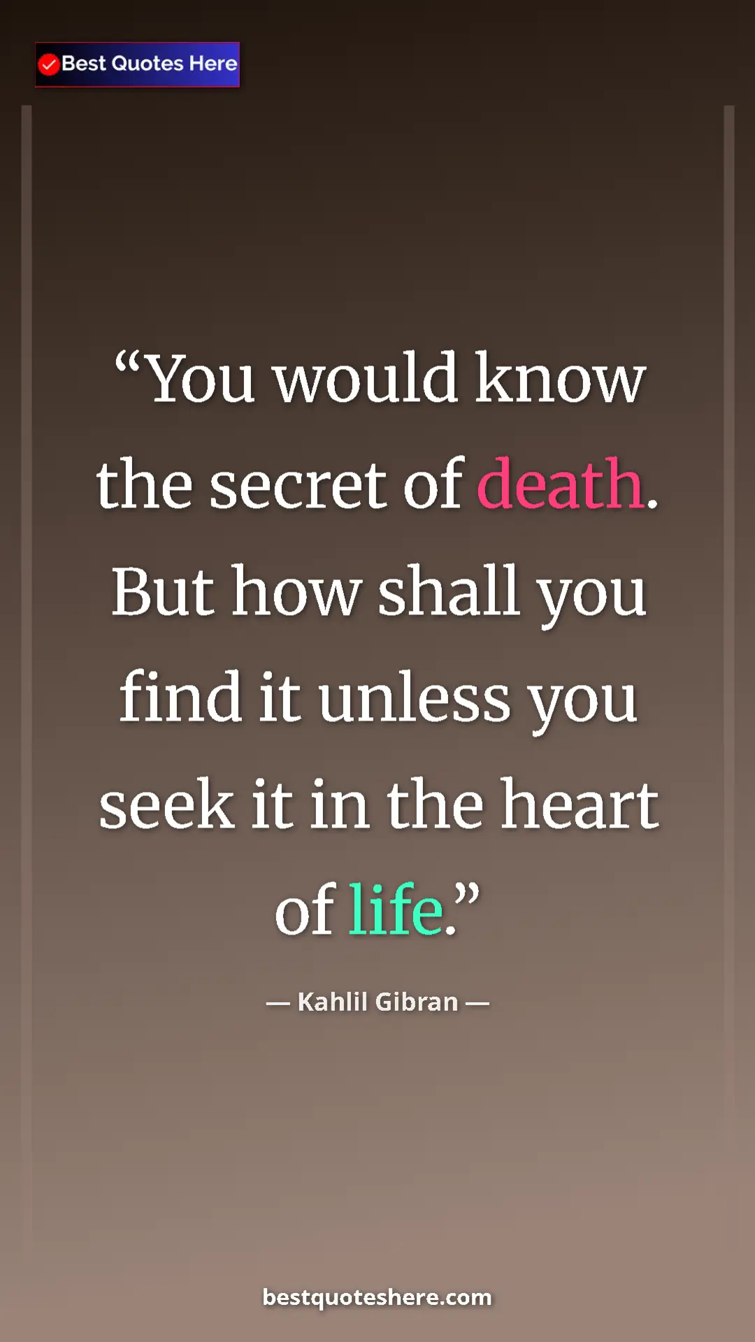 Pinterest quote poster by Kahlil Gibran: "You would know the secret of death. But how shall you find..."