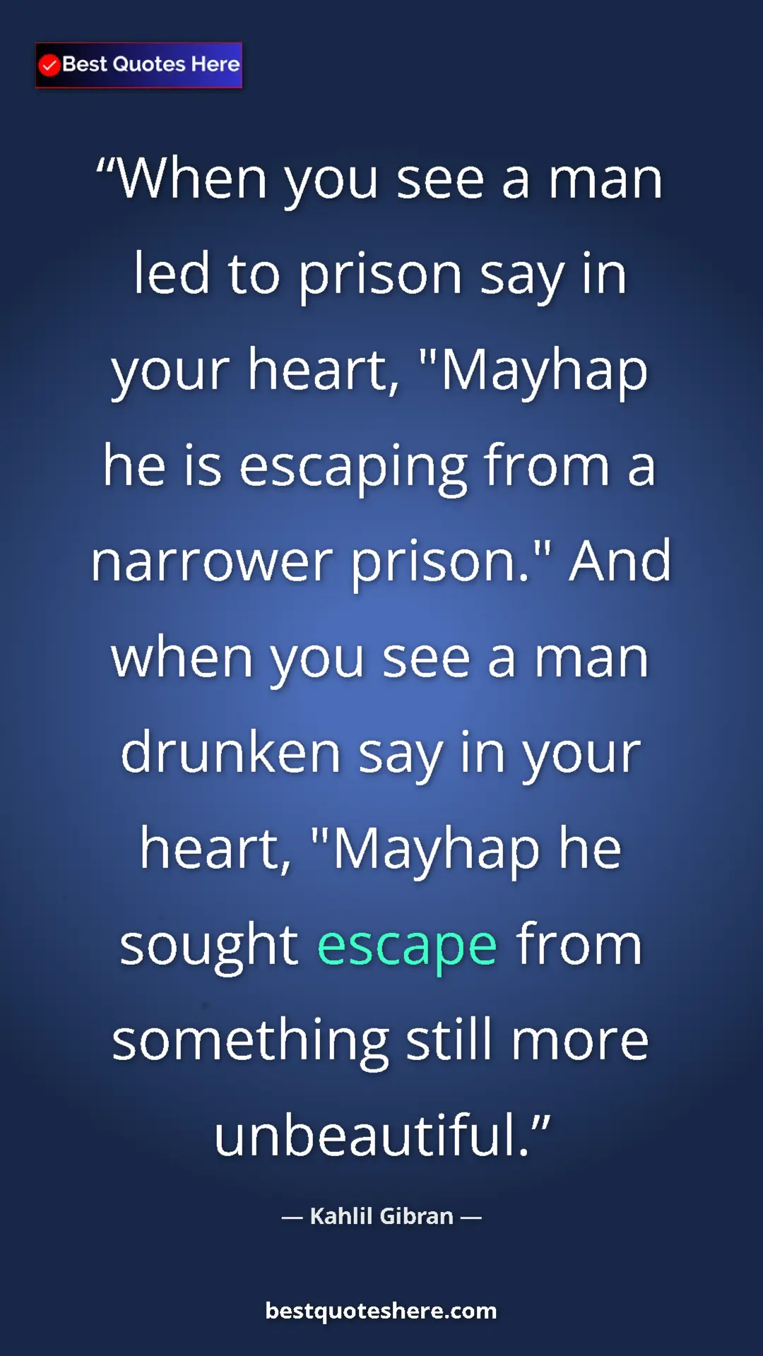 Pinterest quote poster by Kahlil Gibran: "When you see a man led to prison say in your heart, "Mayhap..."