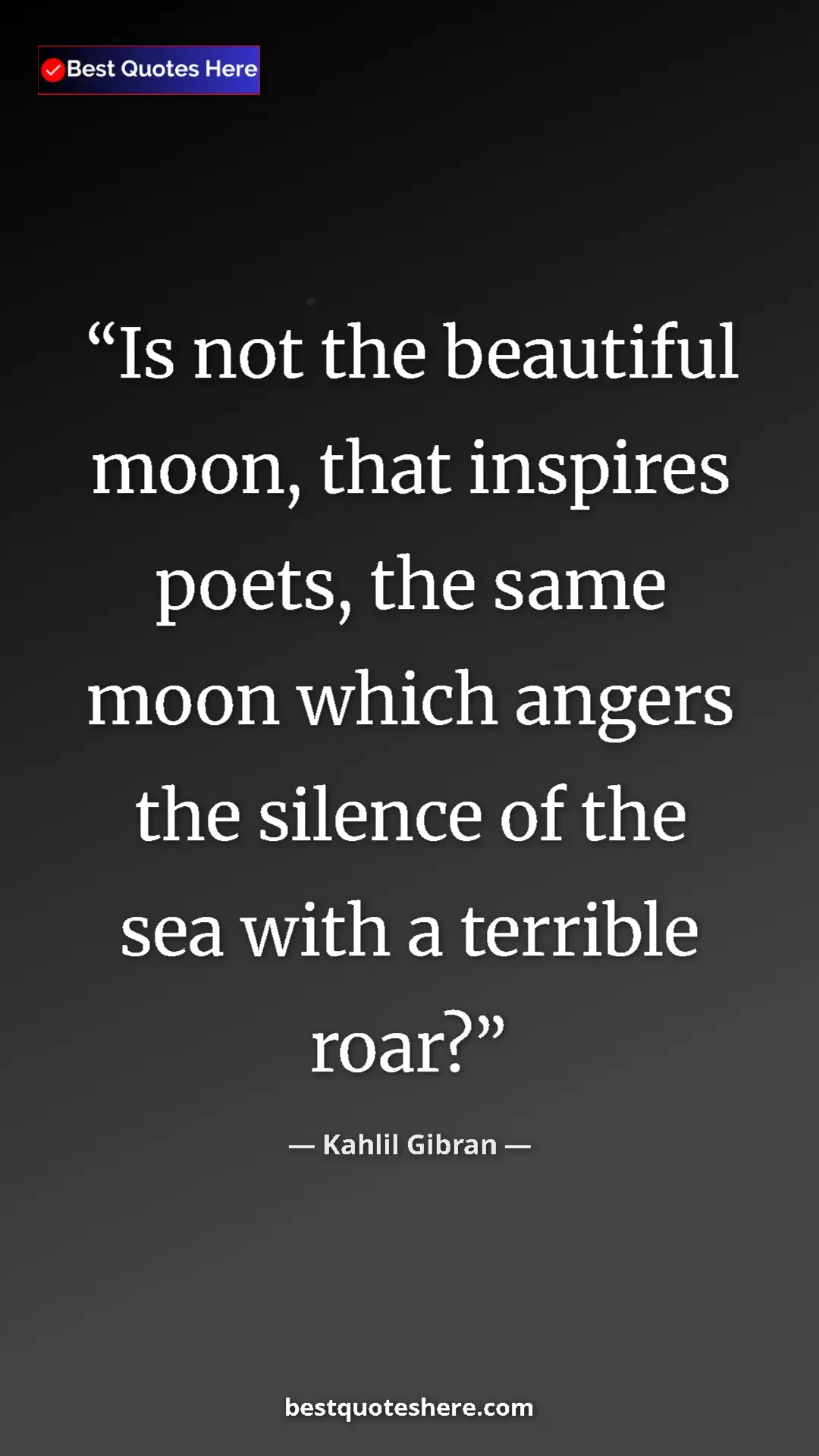 Pinterest quote poster by Kahlil Gibran: "Is not the beautiful moon, that inspires poets, the same..."