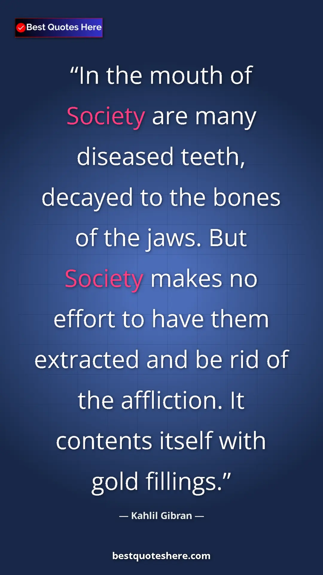 Pinterest quote poster by Kahlil Gibran: "In the mouth of Society are many diseased teeth, decayed to..."