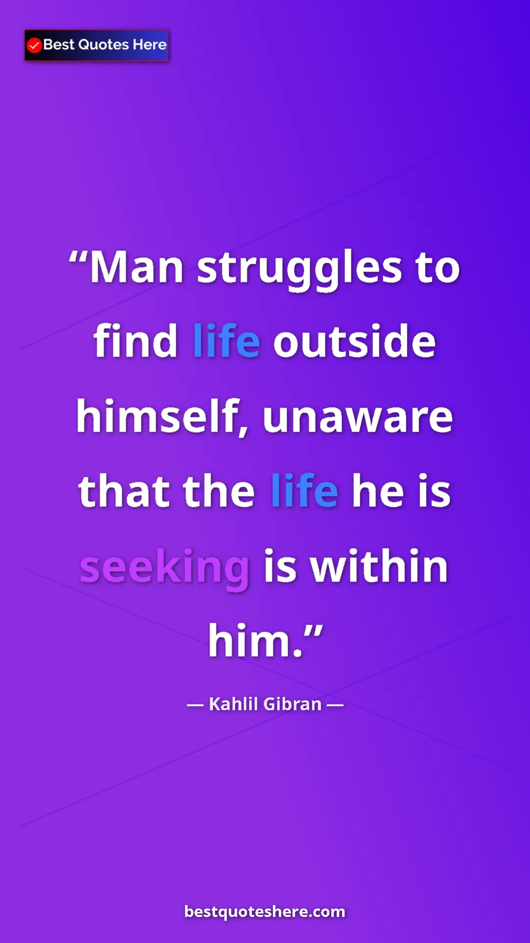 Pinterest quote poster by Kahlil Gibran: "Man struggles to find life outside himself, unaware that..."