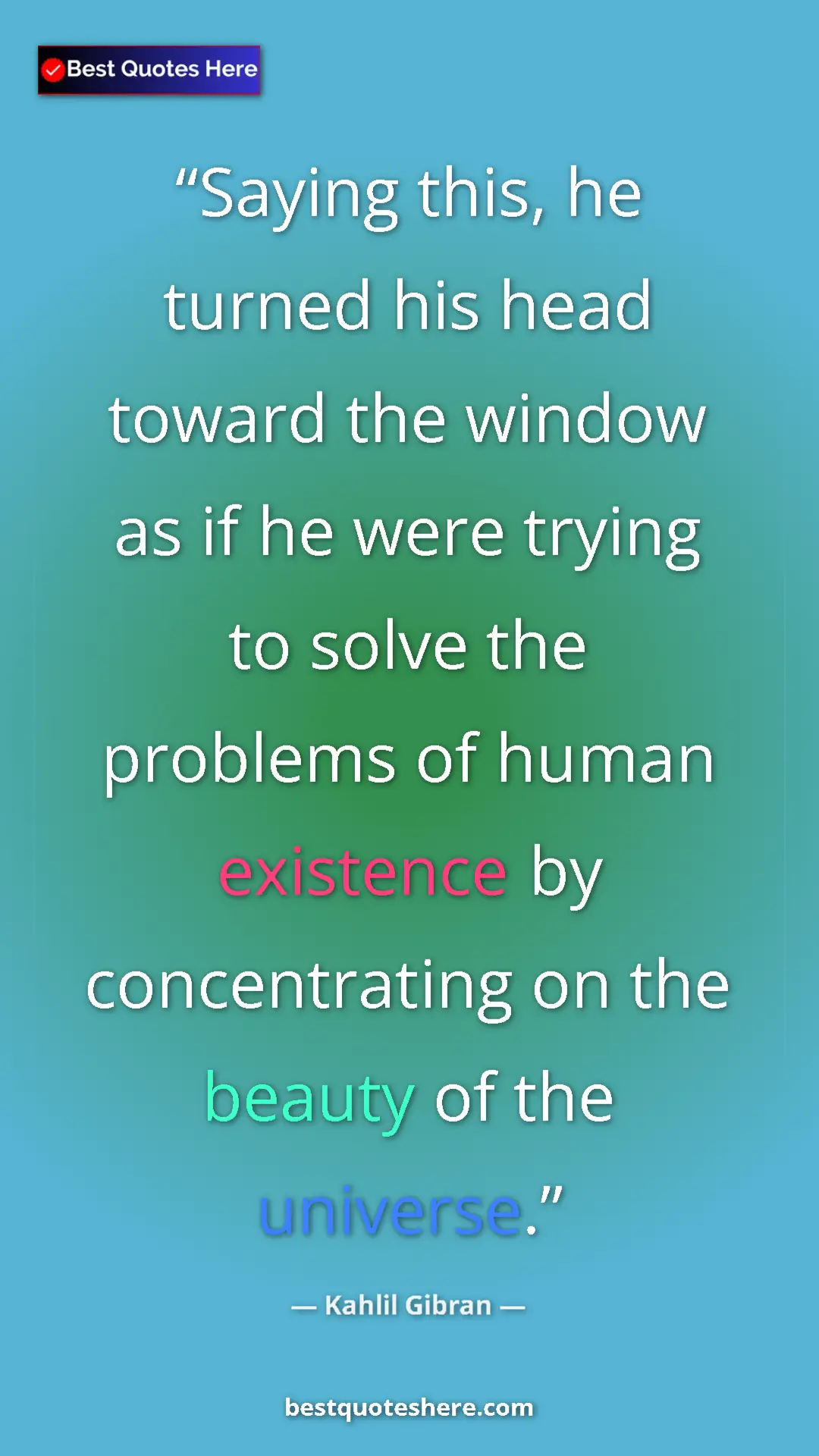 Pinterest quote poster by Kahlil Gibran: "Saying this, he turned his head toward the window as if he..."