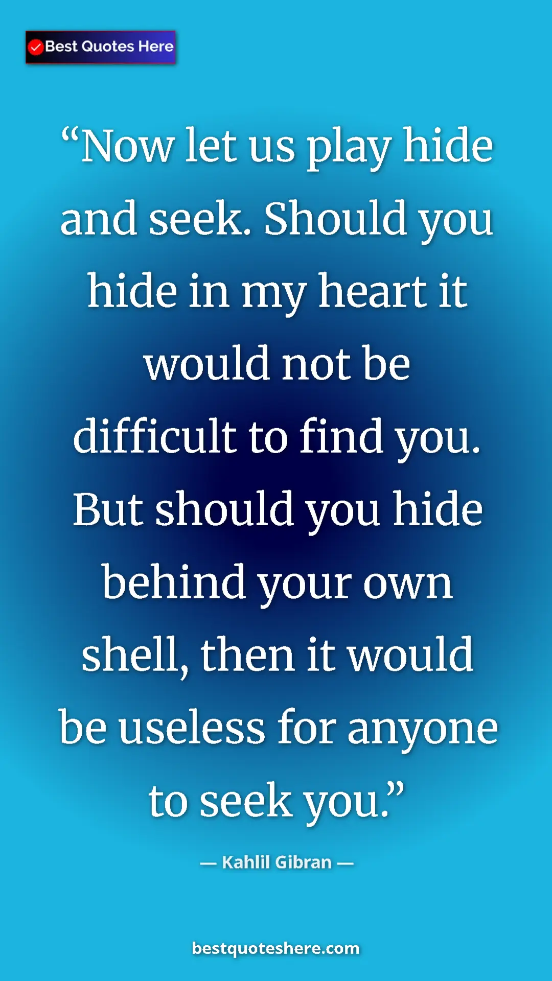 Pinterest quote poster by Kahlil Gibran: "Now let us play hide and seek. Should you hide in my heart..."