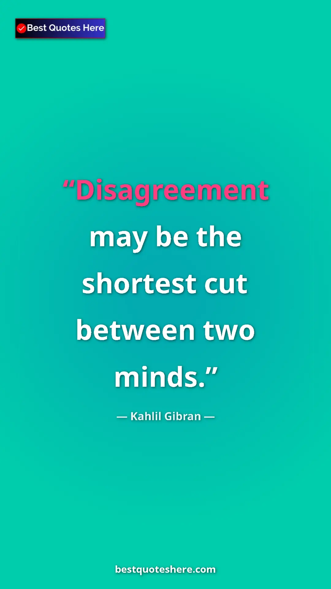 Pinterest quote poster by Kahlil Gibran: "Disagreement may be the shortest cut between two minds."
