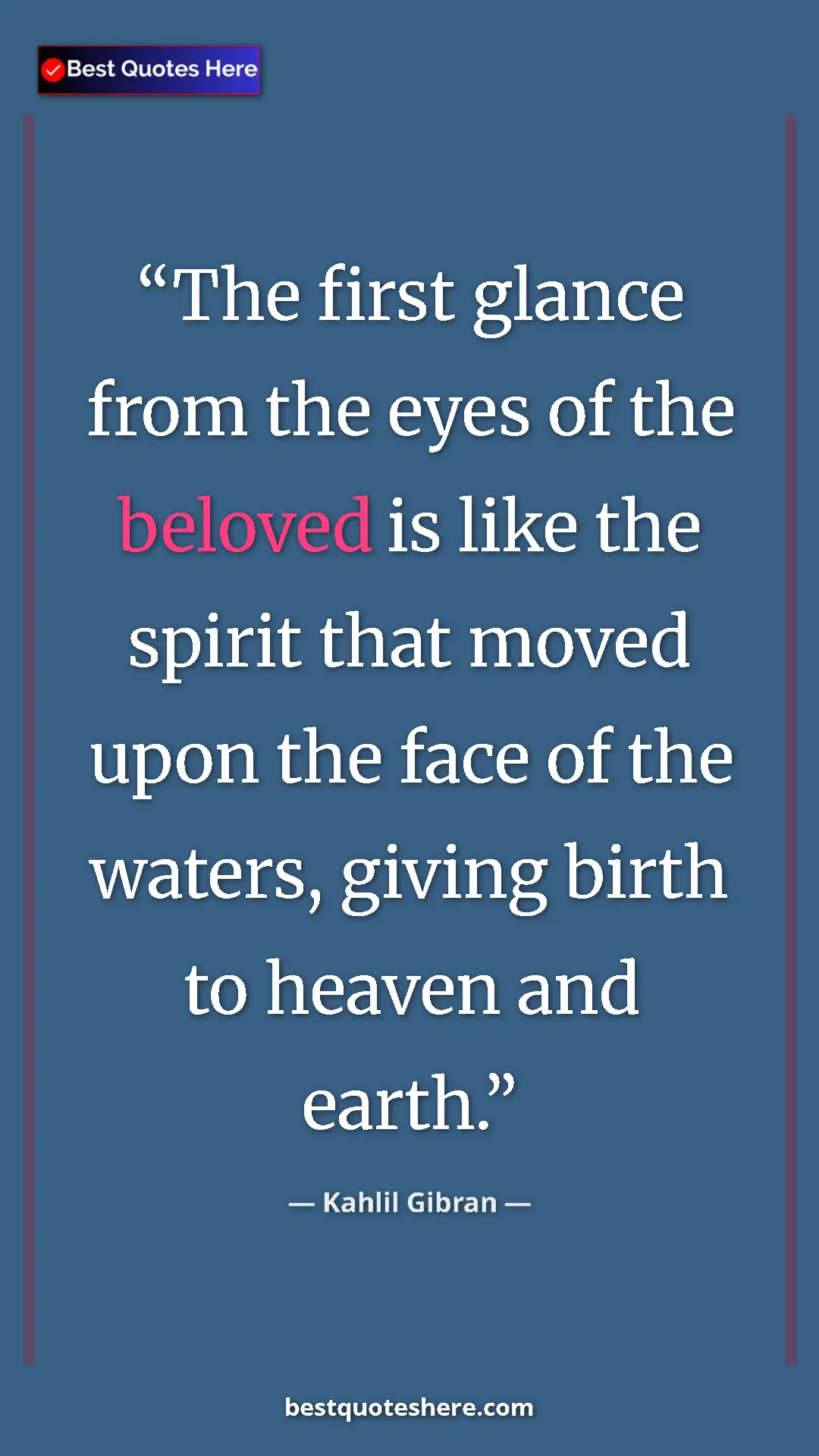 Kahlil Gibran Quote Card: "The first glance from the eyes of the beloved is like the..." Pinterest quote poster by Kahlil Gibran: "The first glance from the eyes of the beloved is like the..."