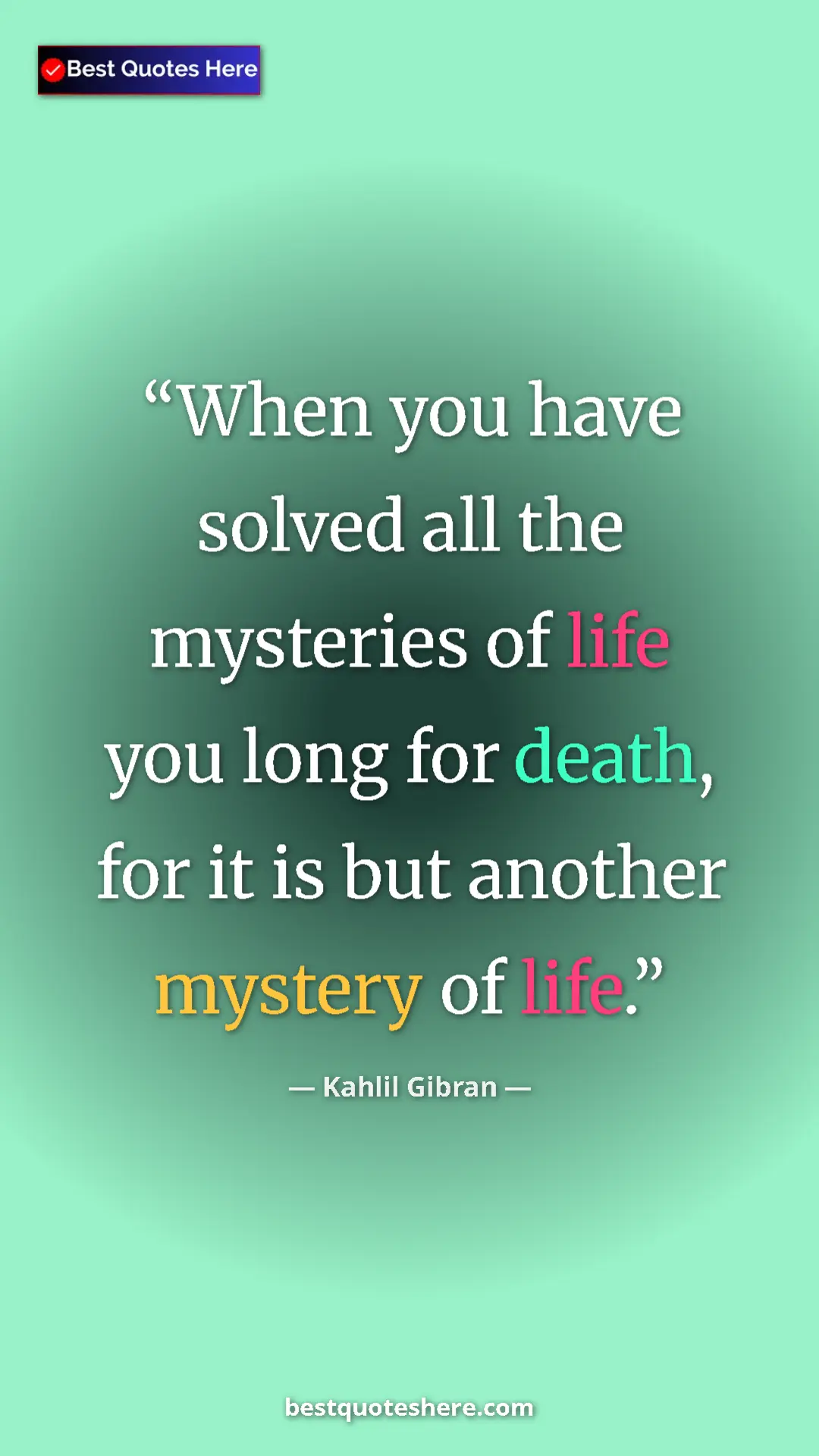 Pinterest quote poster by Kahlil Gibran: "When you have solved all the mysteries of life you long for..."