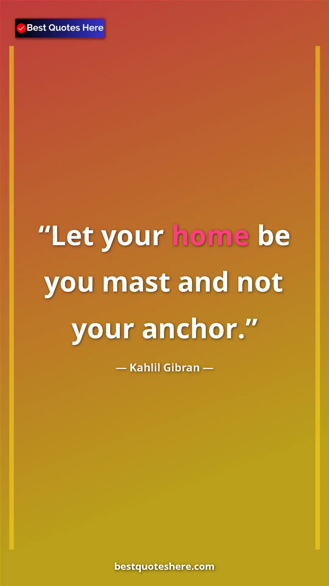 Pinterest quote poster by Kahlil Gibran: "Let your home be you mast and not your anchor."