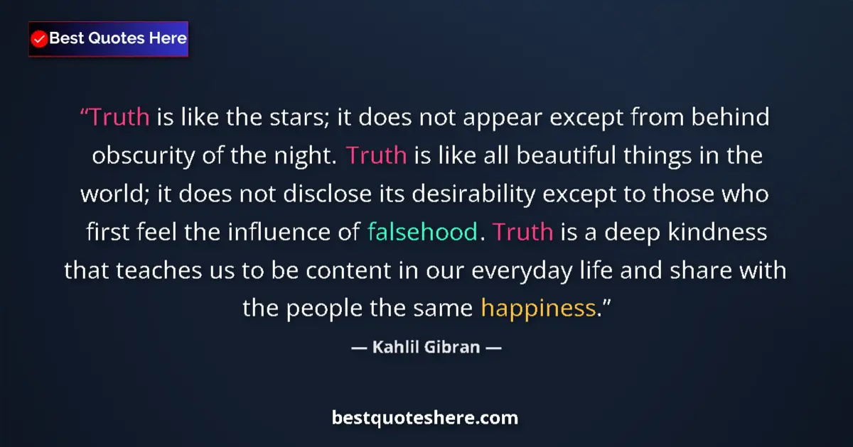 Quote by Kahlil Gibran: Truth is like the stars; it does not appear except from behind obscurity of the night. Truth is like...