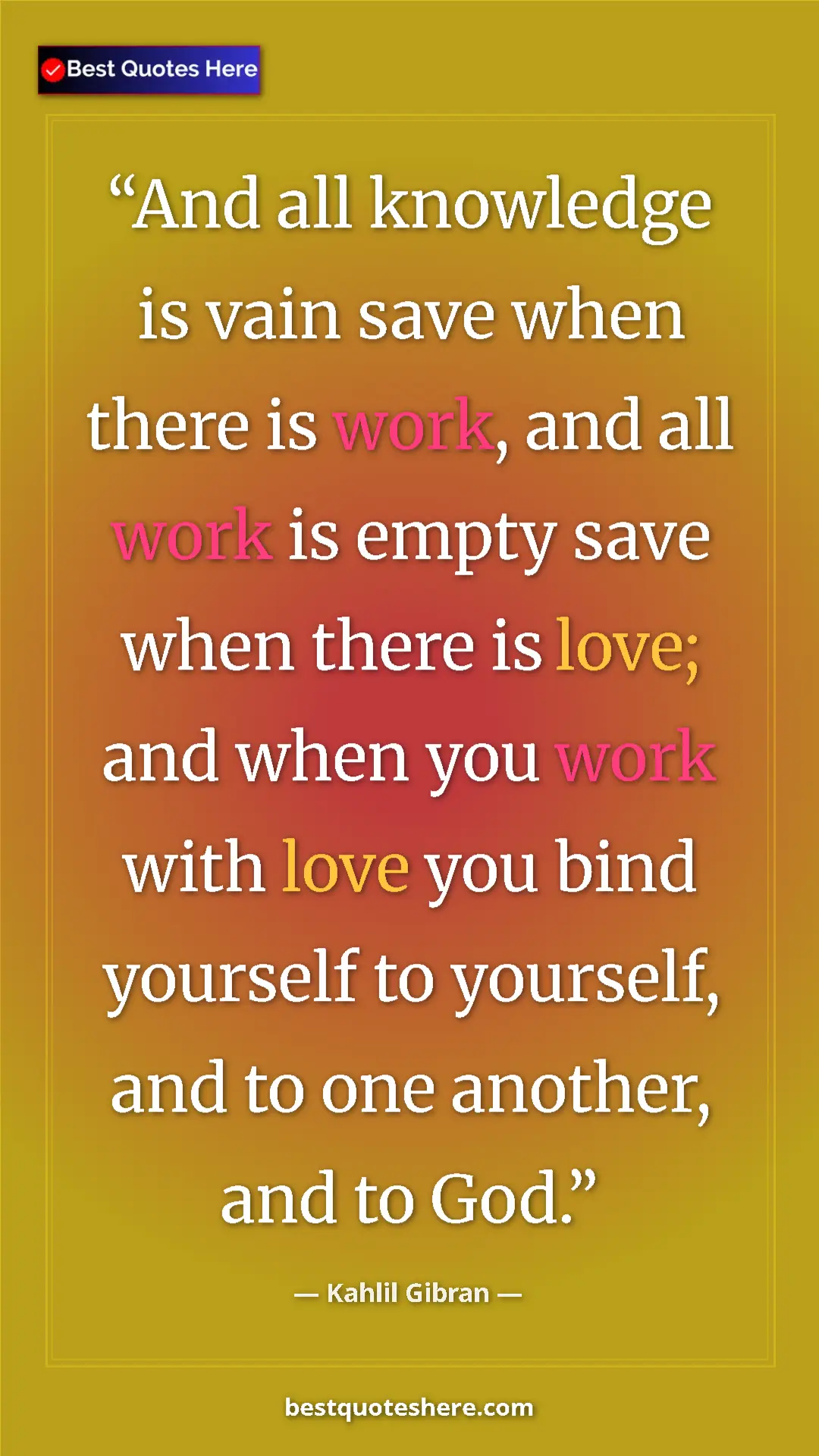 Pinterest quote poster by Kahlil Gibran: "And all knowledge is vain save when there is work, and all..."