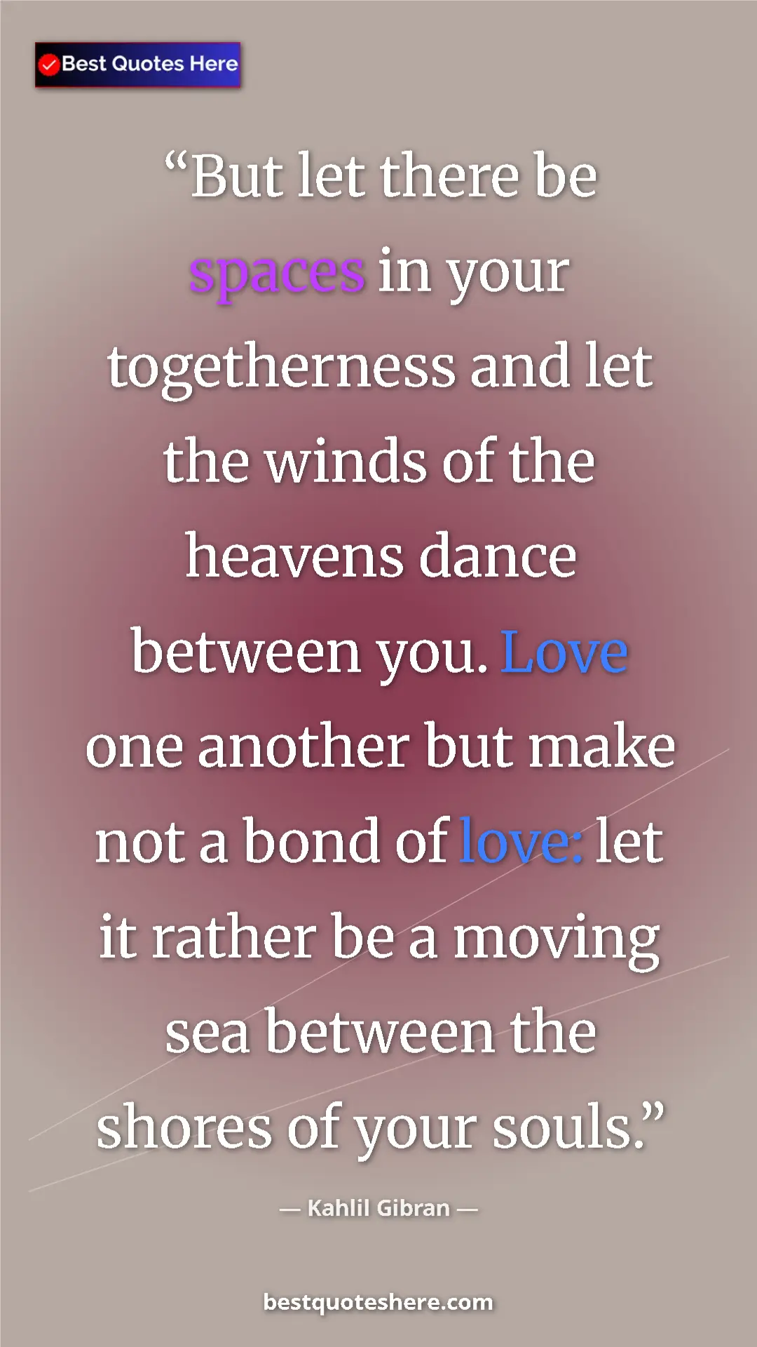 Pinterest quote poster by Kahlil Gibran: "But let there be spaces in your togetherness and let the..."
