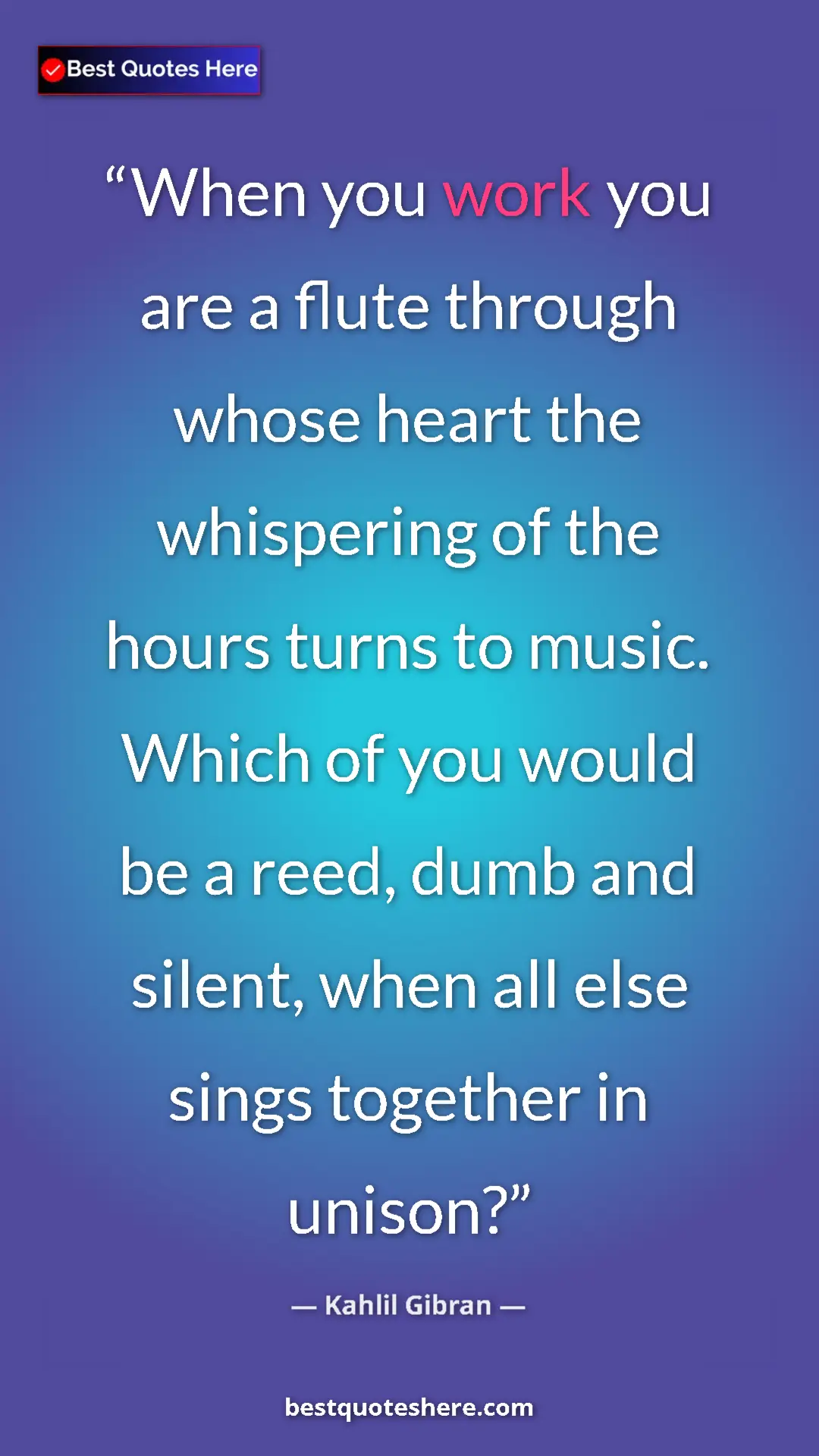 Pinterest quote poster by Kahlil Gibran: "When you work you are a flute through whose heart the..."