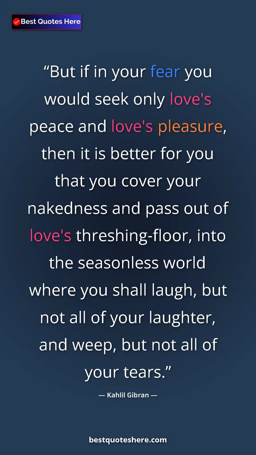 Kahlil Gibran Quote Card: "But if in your fear you would seek only love's peace and..." Pinterest quote poster by Kahlil Gibran: "But if in your fear you would seek only love's peace and..."