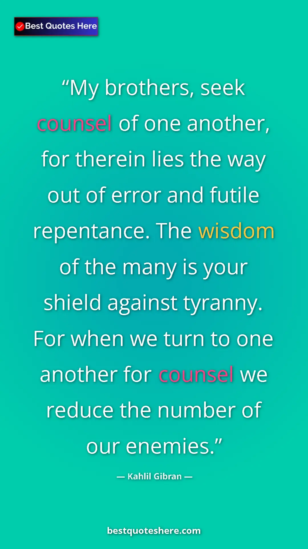 Pinterest quote poster by Kahlil Gibran: "My brothers, seek counsel of one another, for therein lies..."