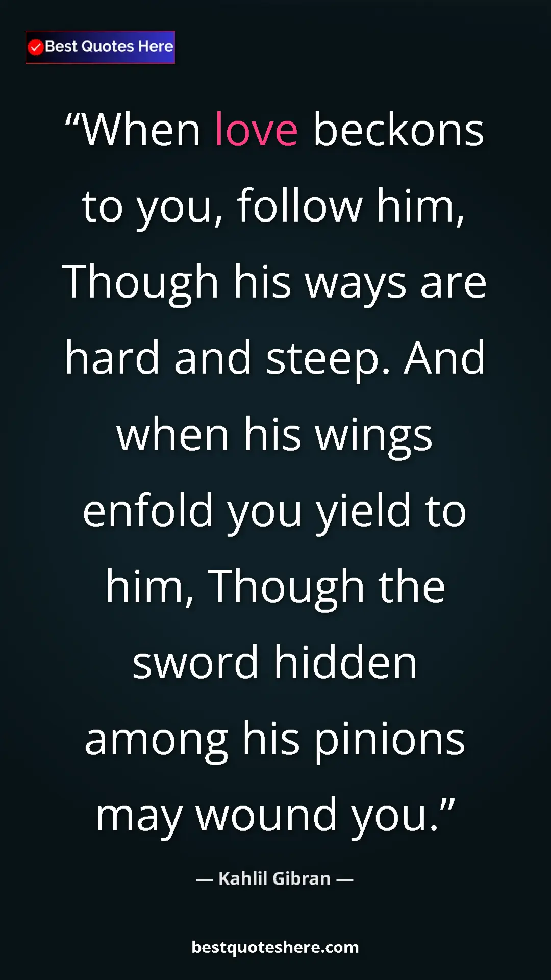 Pinterest quote poster by Kahlil Gibran: "When love beckons to you, follow him, Though his ways are..."