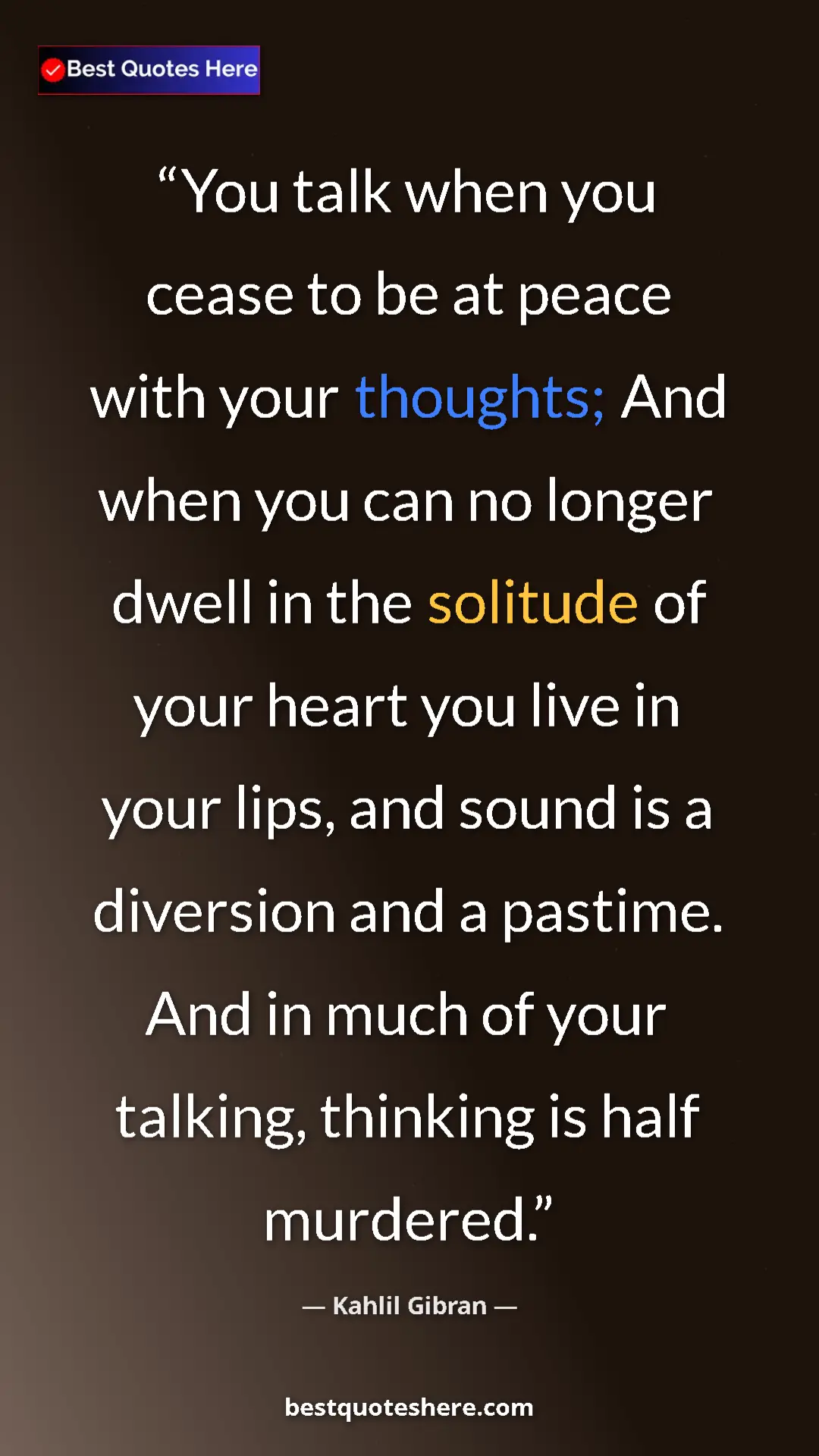 Pinterest quote poster by Kahlil Gibran: "You talk when you cease to be at peace with your thoughts;..."
