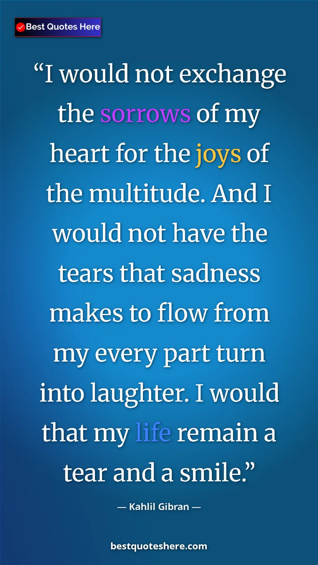 Pinterest quote poster by Kahlil Gibran: "I would not exchange the sorrows of my heart for the joys..."