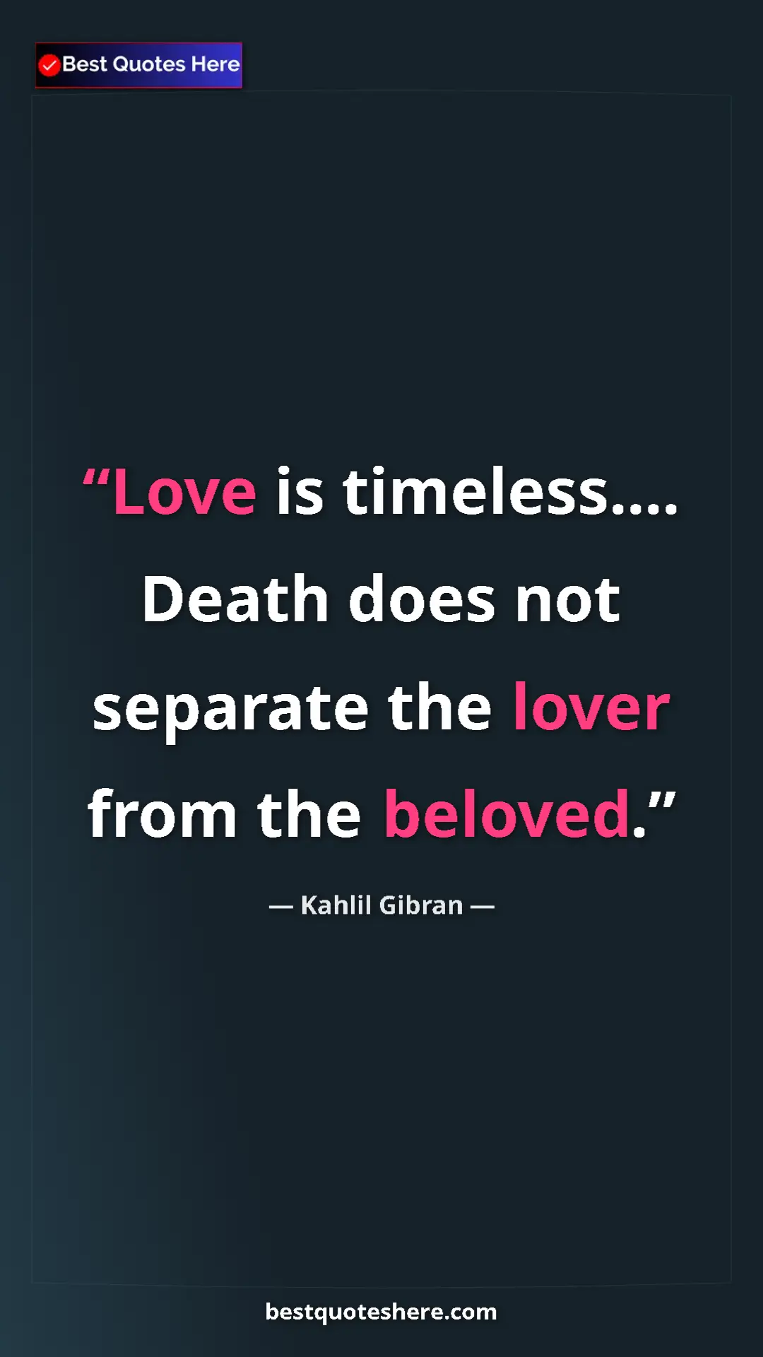Pinterest quote poster by Kahlil Gibran: "Love is timeless.... Death does not separate the lover from..."