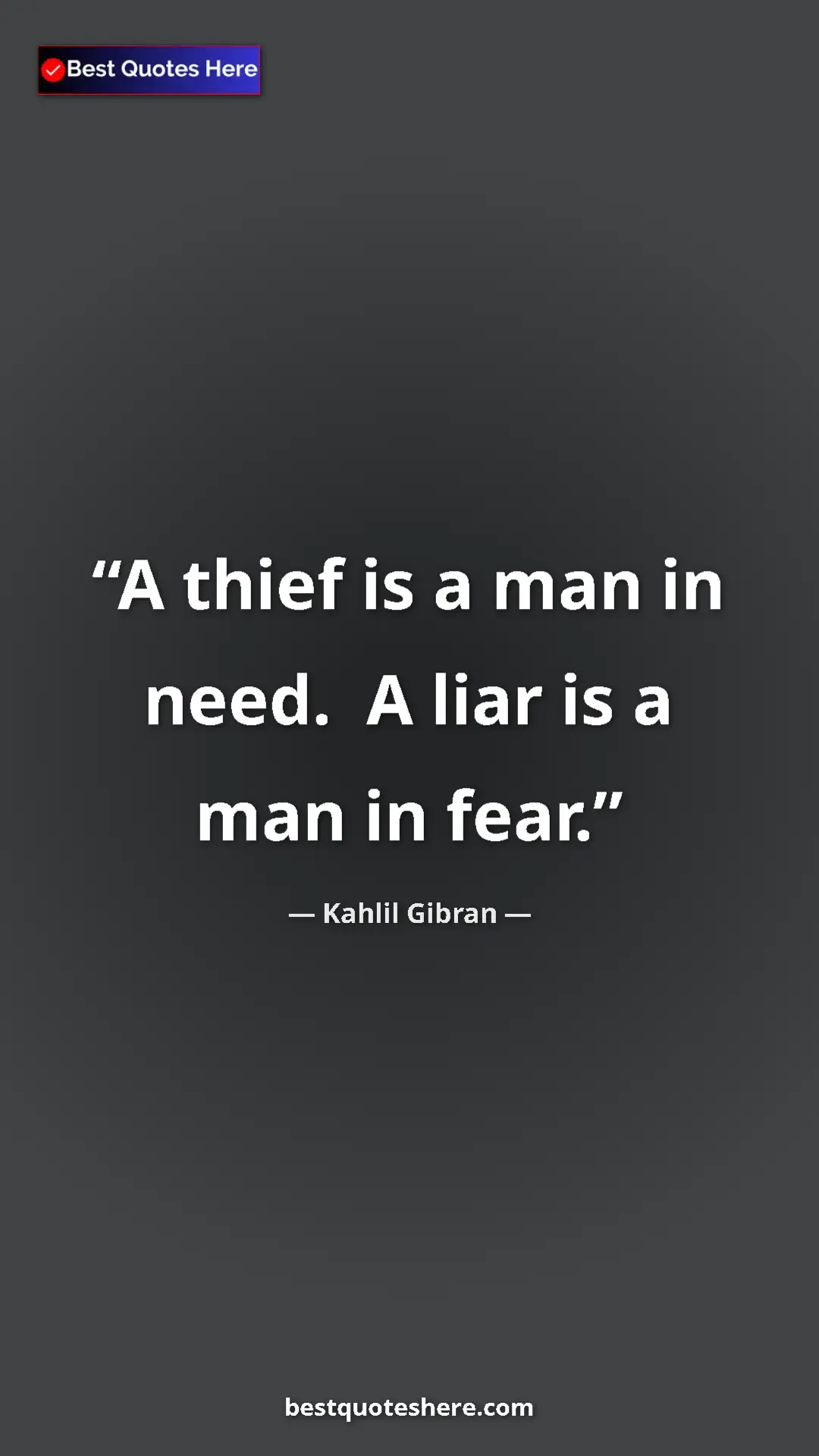 Pinterest quote poster by Kahlil Gibran: "A thief is a man in need.  A liar is a man in fear."