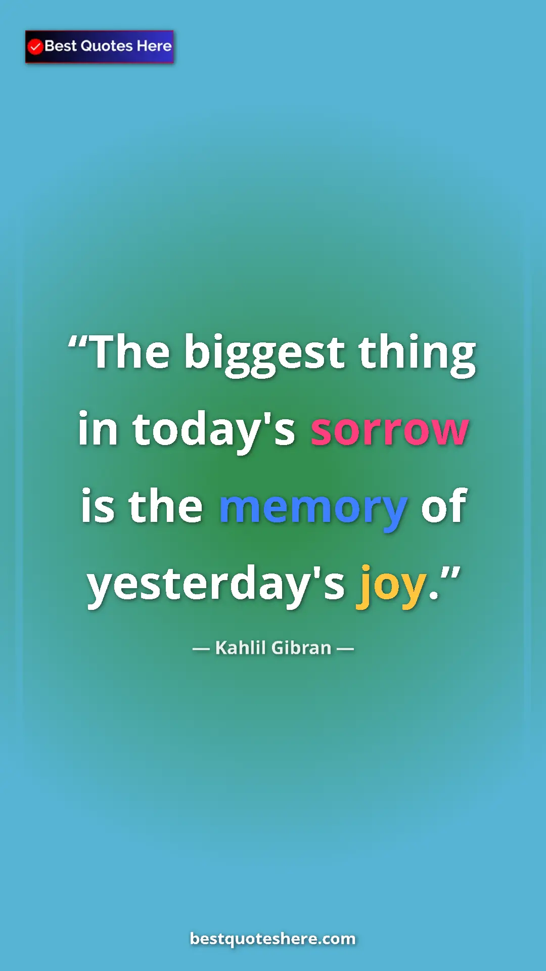 Pinterest quote poster by Kahlil Gibran: "The biggest thing in today's sorrow is the memory of..."