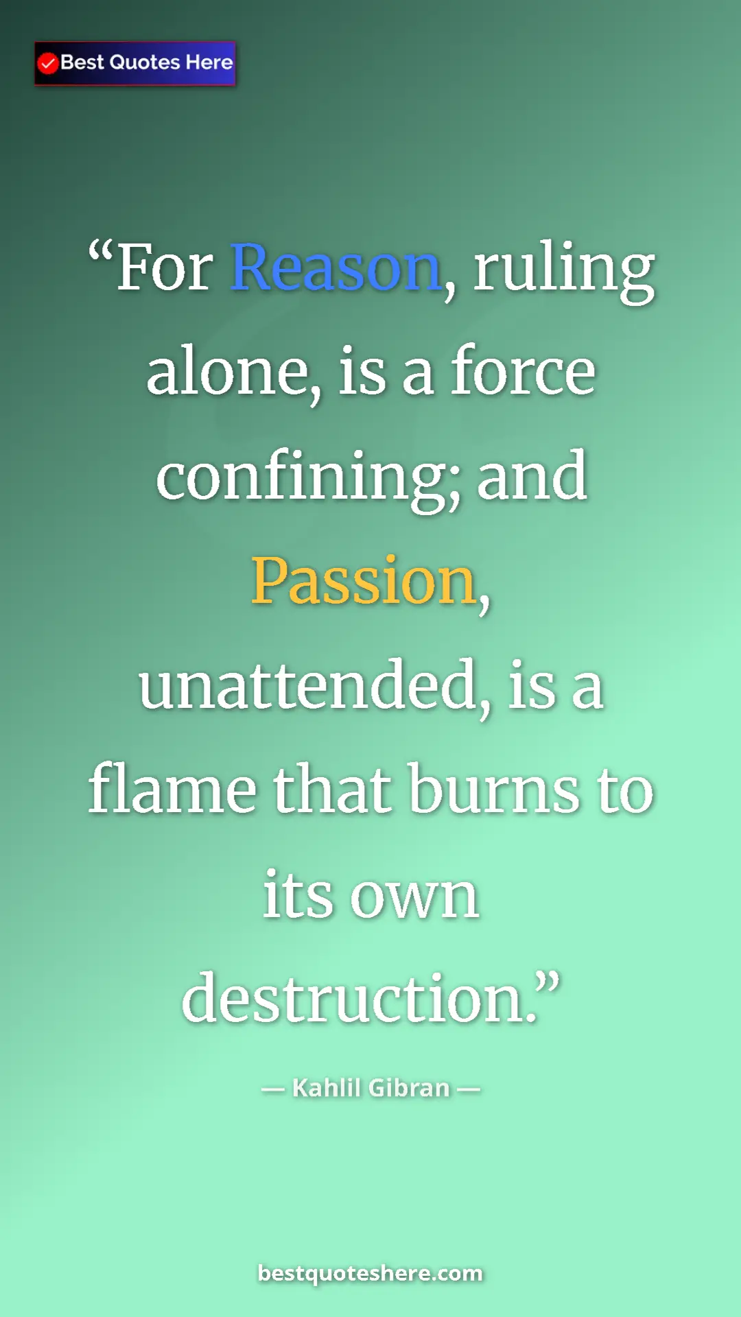 Pinterest quote poster by Kahlil Gibran: "For Reason, ruling alone, is a force confining; and..."