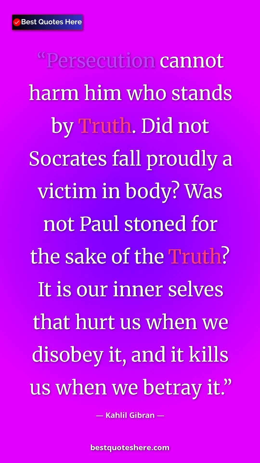 Pinterest quote poster by Kahlil Gibran: "Persecution cannot harm him who stands by Truth. Did not..."
