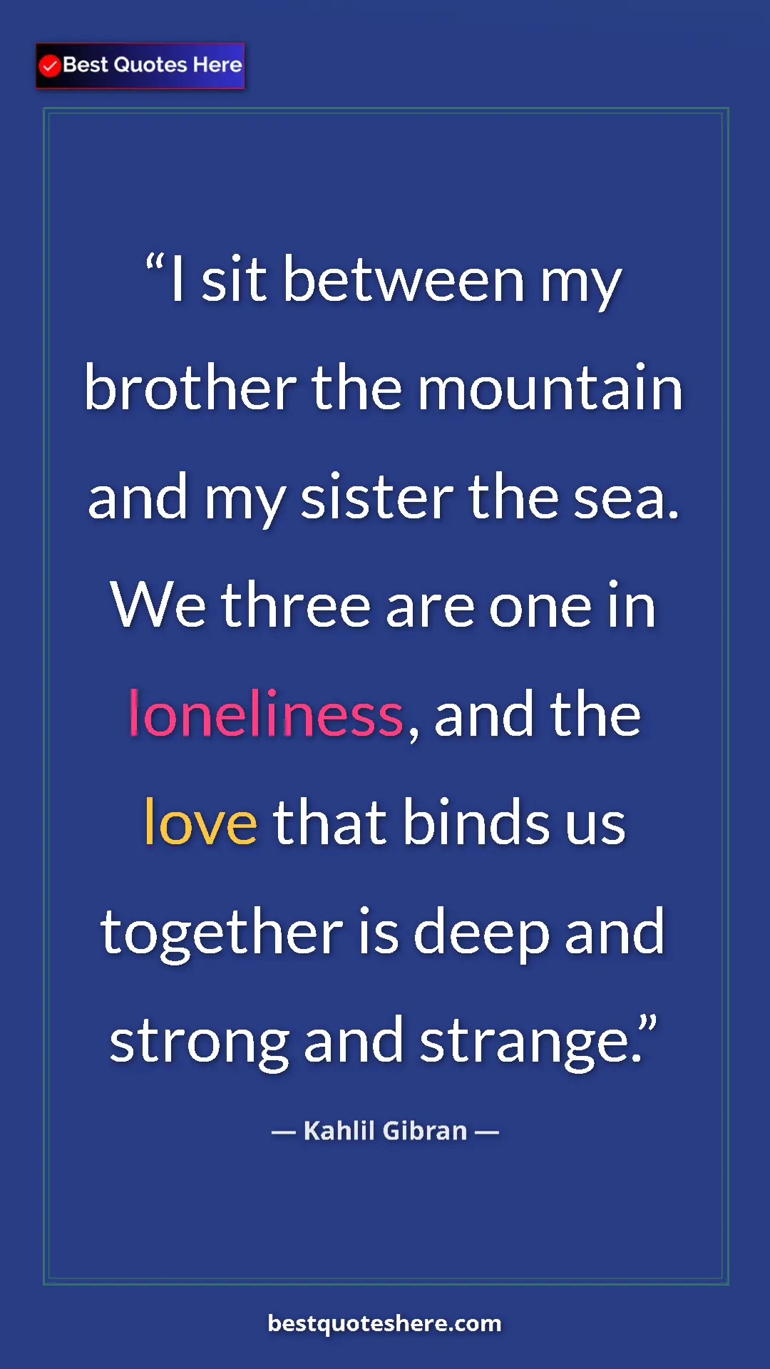 Pinterest quote poster by Kahlil Gibran: "I sit between my brother the mountain and my sister the..."