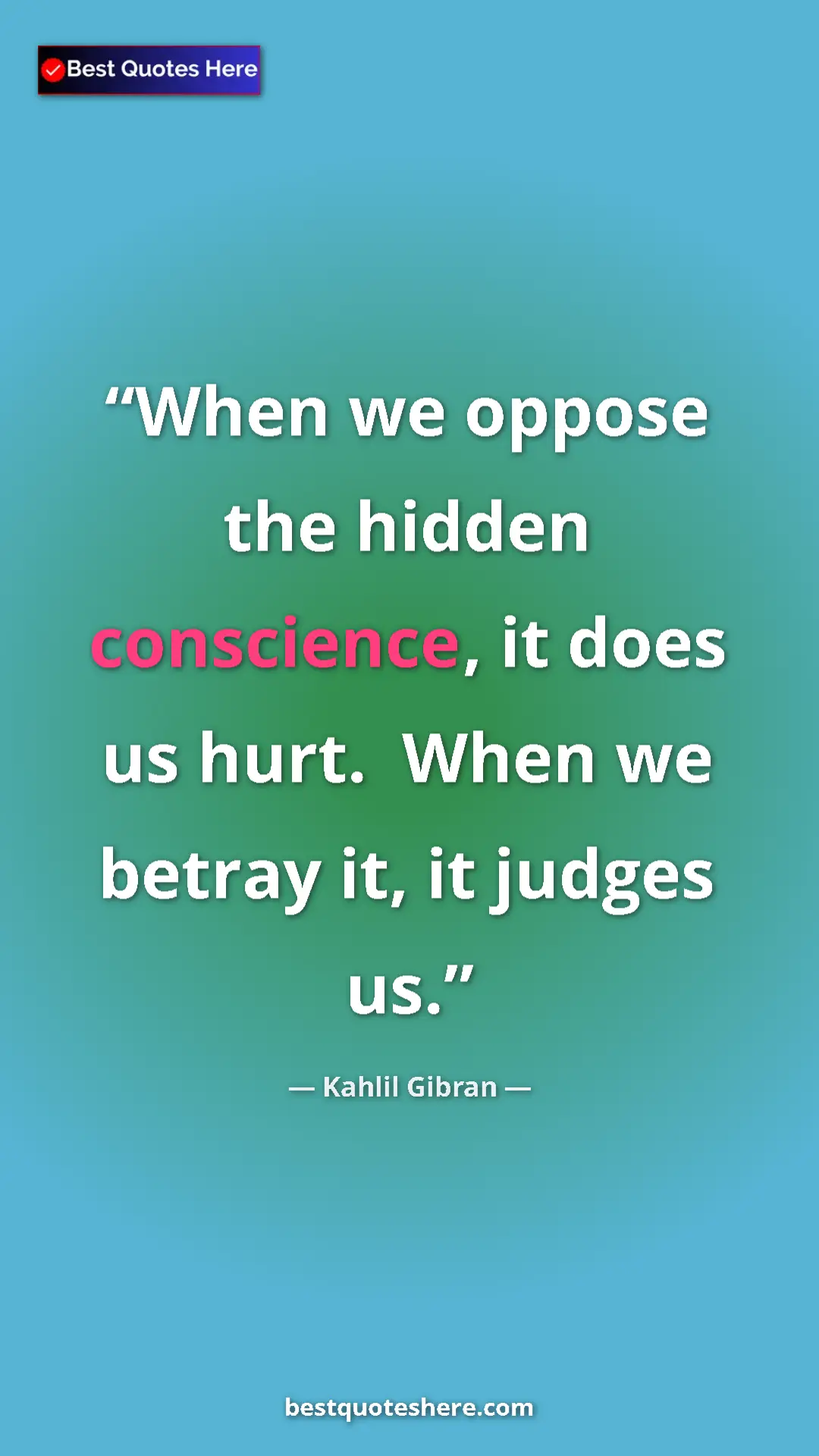 Pinterest quote poster by Kahlil Gibran: "When we oppose the hidden conscience, it does us hurt...."