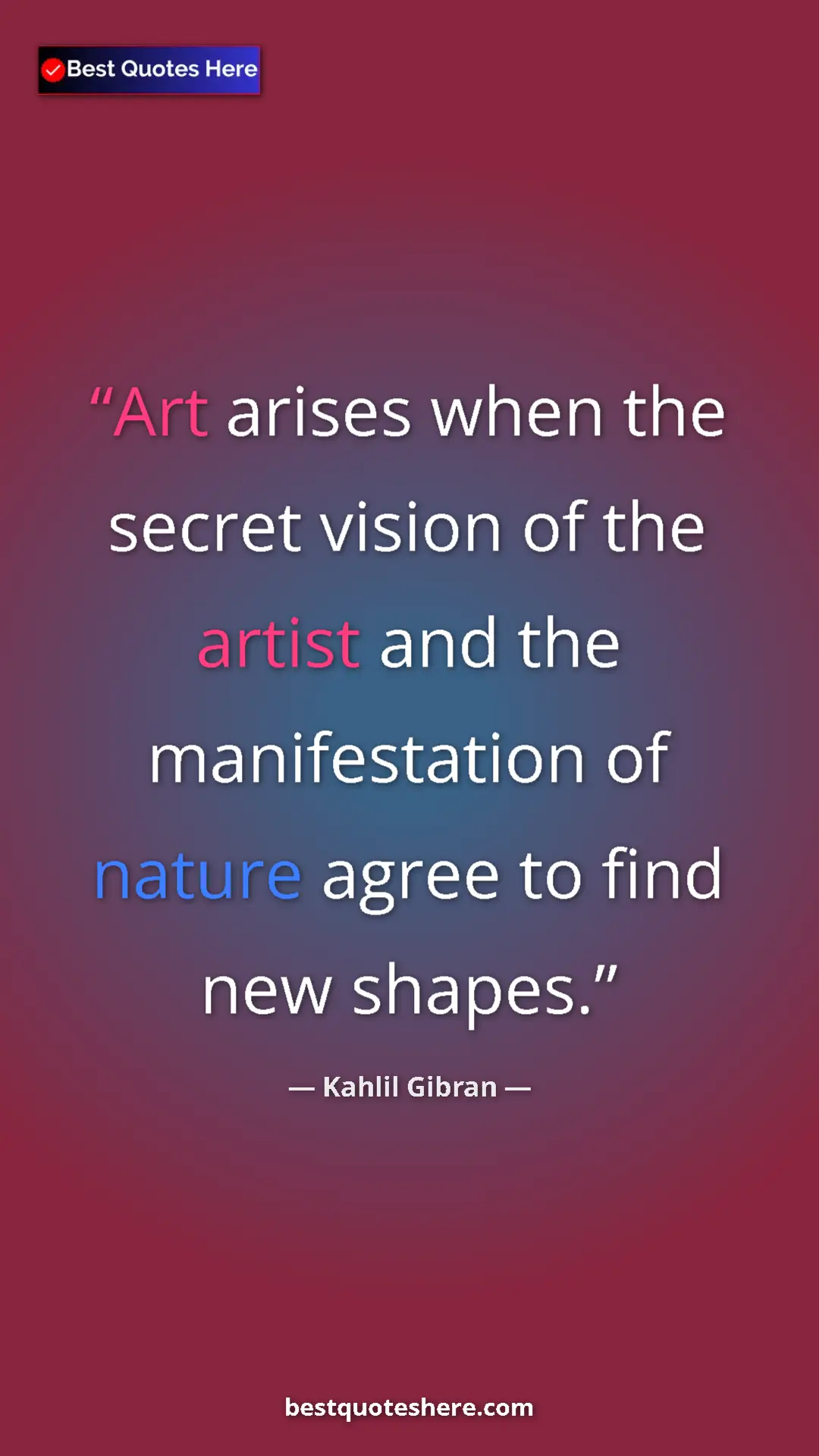 Pinterest quote poster by Kahlil Gibran: "Art arises when the secret vision of the artist and the..."
