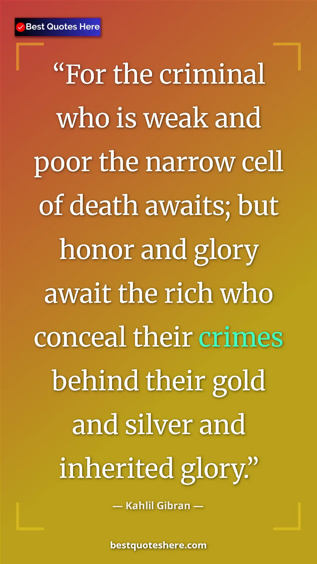 Pinterest quote poster by Kahlil Gibran: "For the criminal who is weak and poor the narrow cell of..."