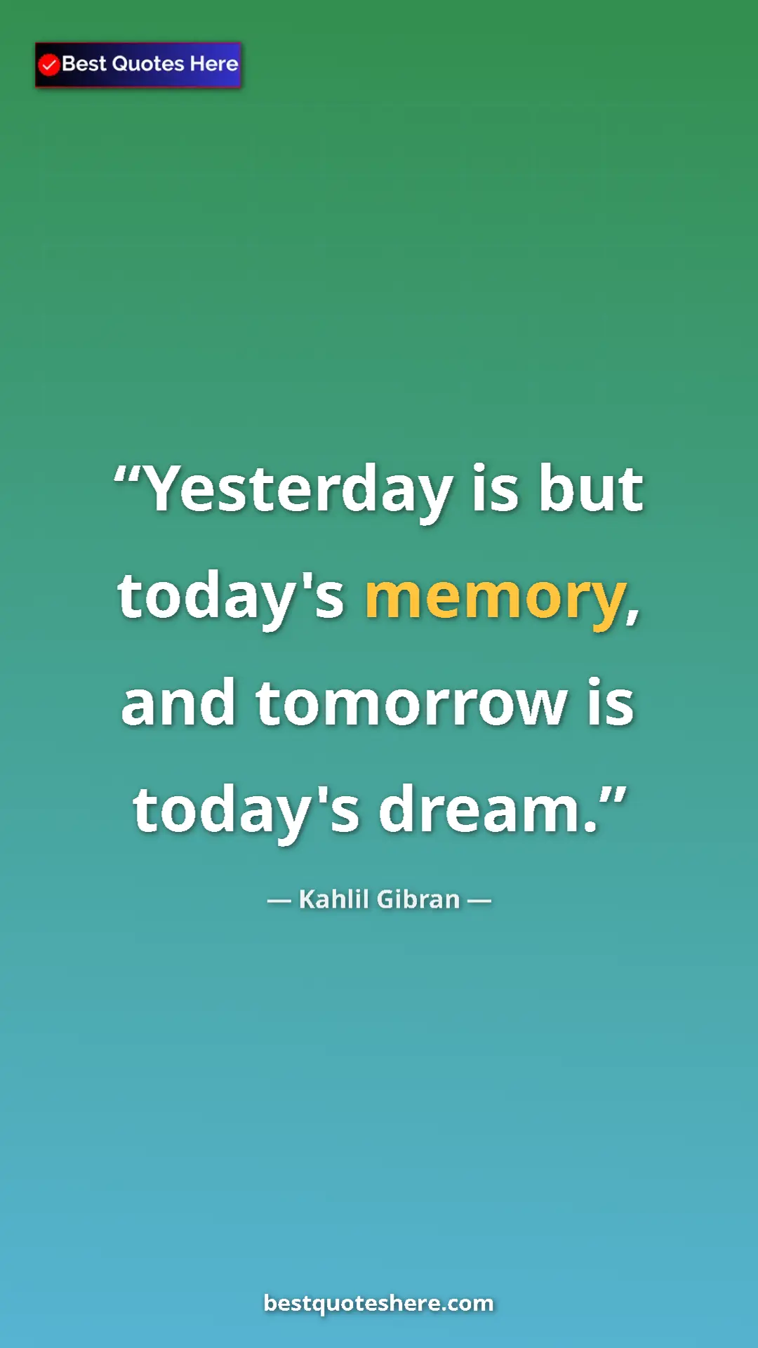 Pinterest quote poster by Kahlil Gibran: "Yesterday is but today's memory, and tomorrow is today's..."