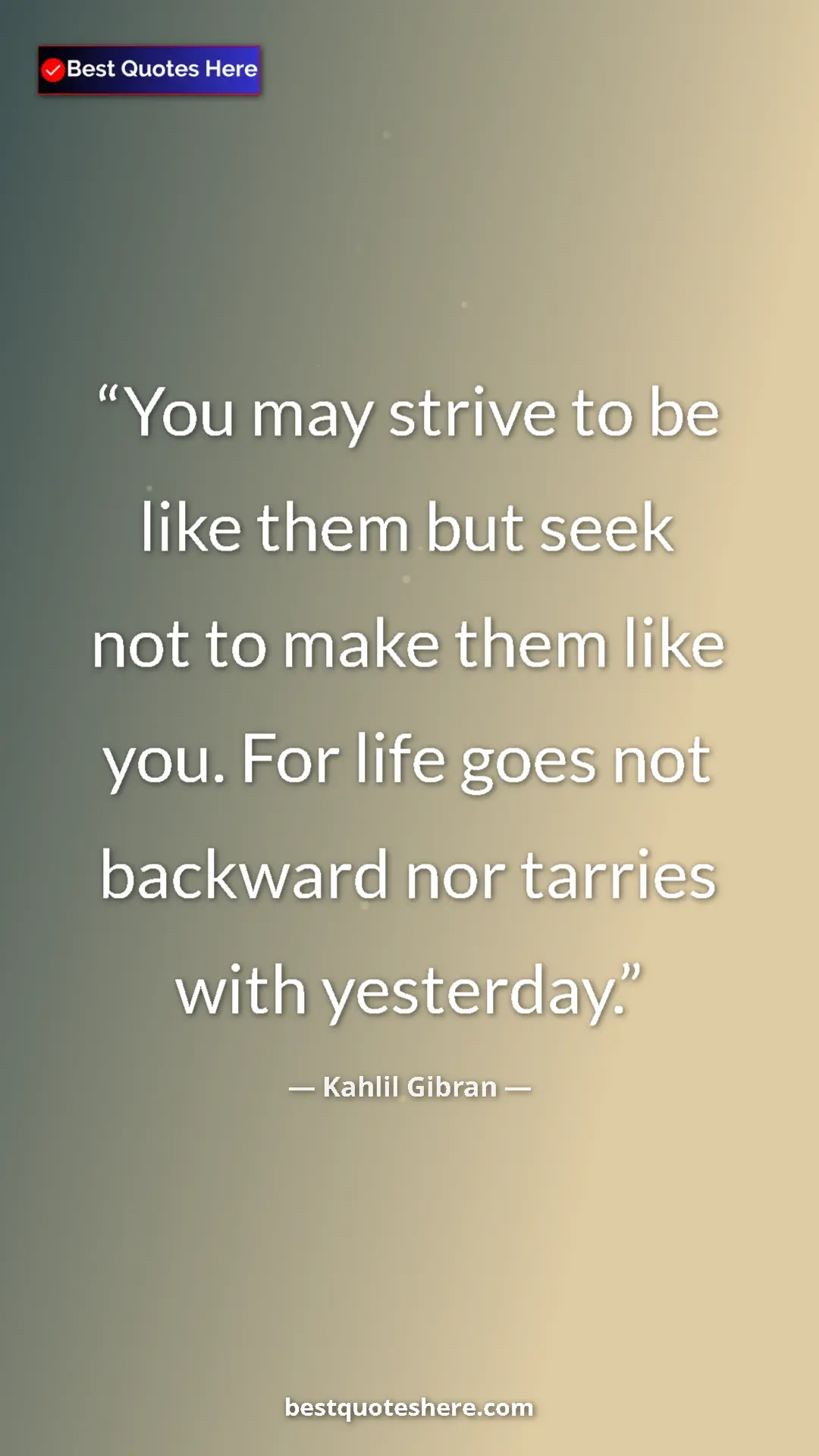 Pinterest quote poster by Kahlil Gibran: "You may strive to be like them but seek not to make them..."