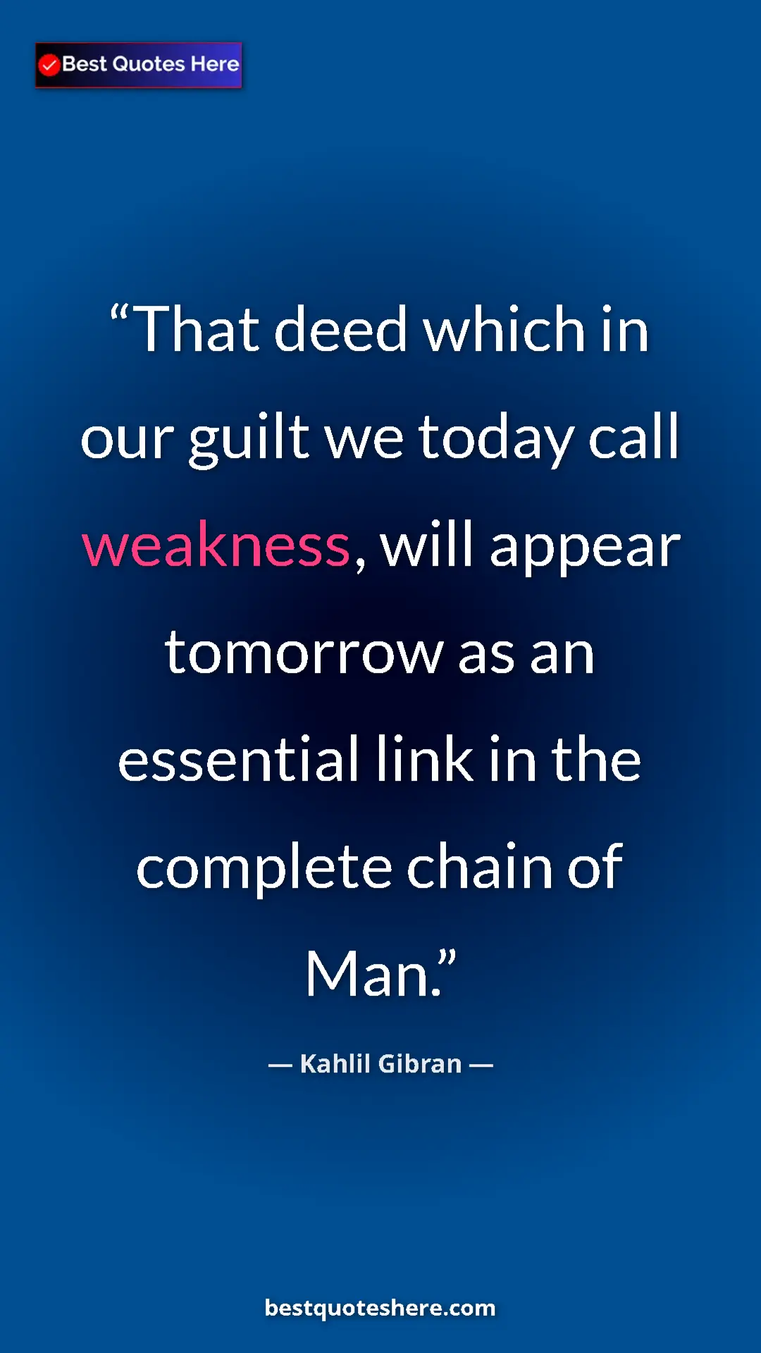 Pinterest quote poster by Kahlil Gibran: "That deed which in our guilt we today call weakness, will..."