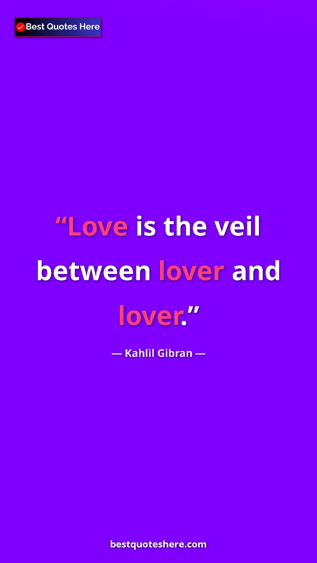 Pinterest quote poster by Kahlil Gibran: "Love is the veil between lover and lover."