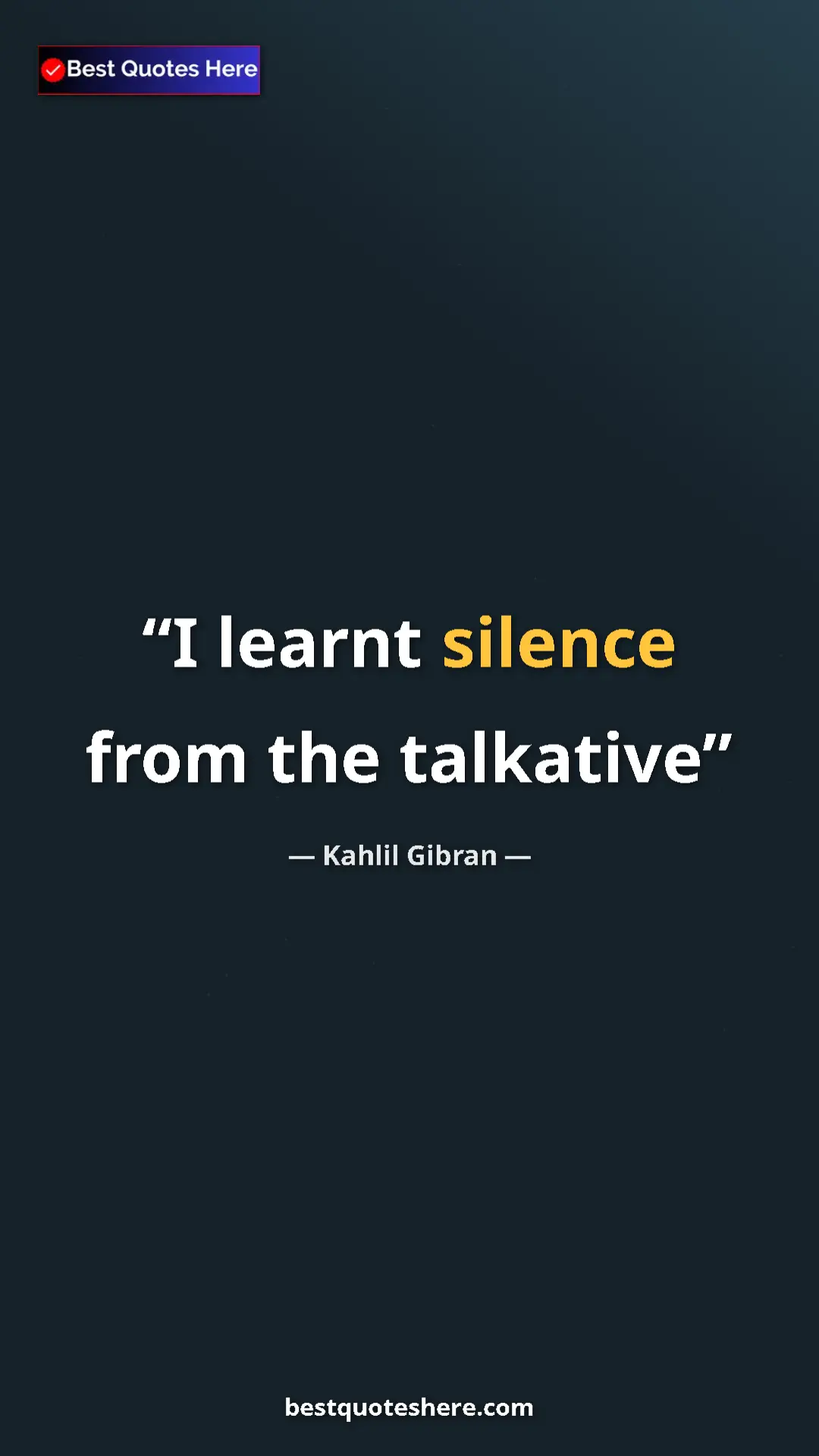 Pinterest quote poster by Kahlil Gibran: "I learnt silence from the talkative"