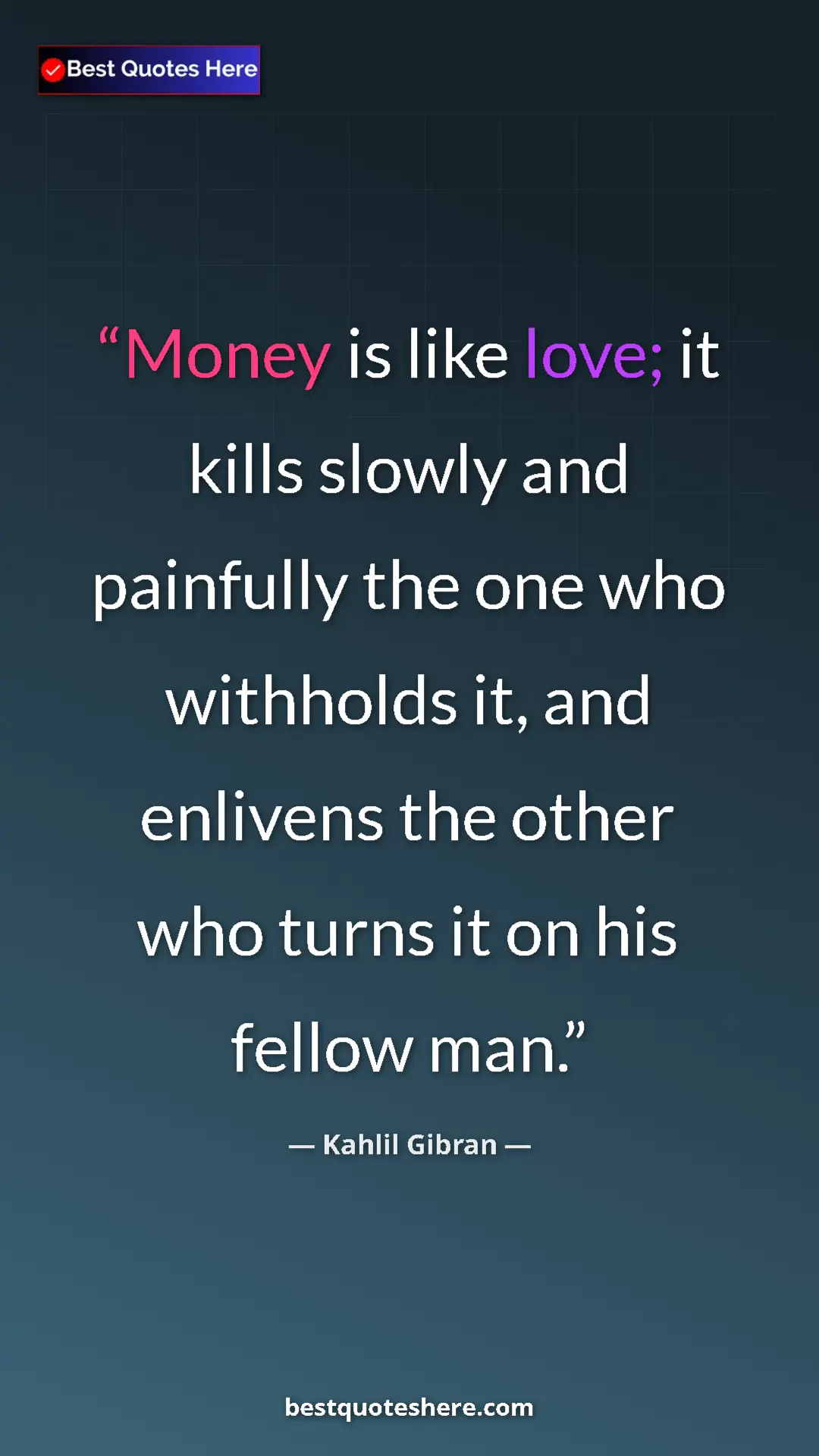 Pinterest quote poster by Kahlil Gibran: "Money is like love; it kills slowly and painfully the one..."
