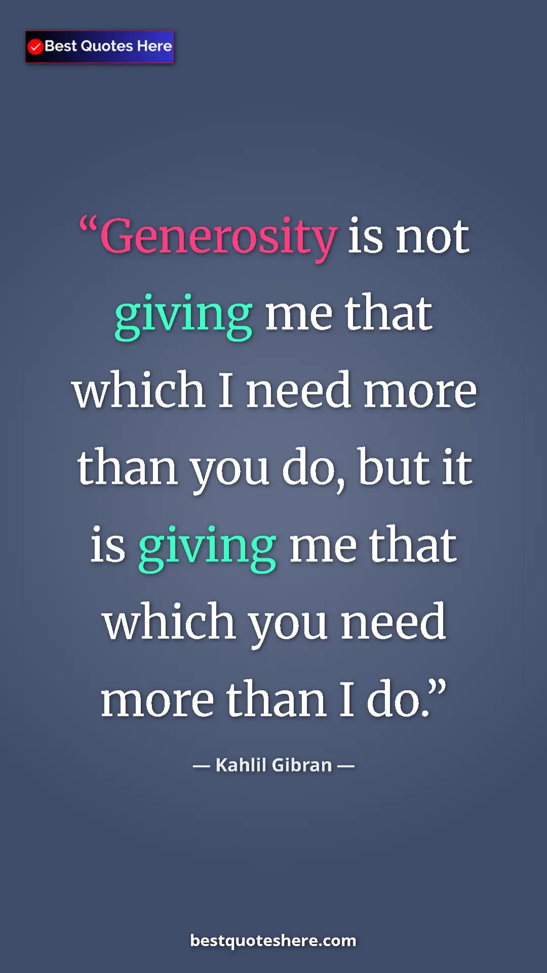 Pinterest quote poster by Kahlil Gibran: "Generosity is not giving me that which I need more than you..."