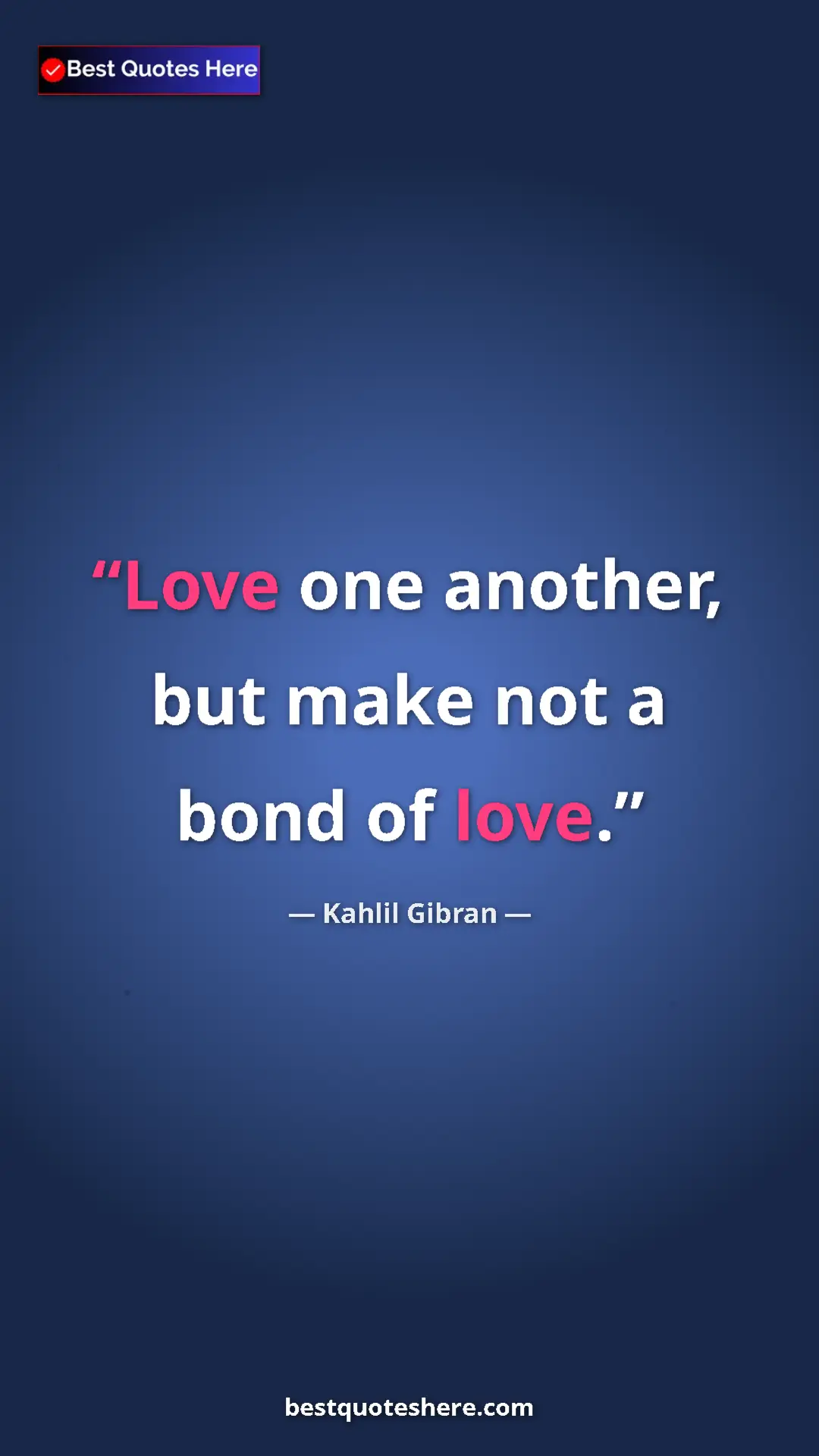 Pinterest quote poster by Kahlil Gibran: "Love one another, but make not a bond of love."