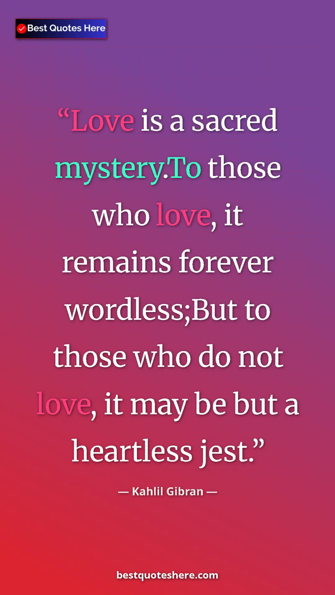 Pinterest quote poster by Kahlil Gibran: "Love is a sacred mystery.To those who love, it remains..."
