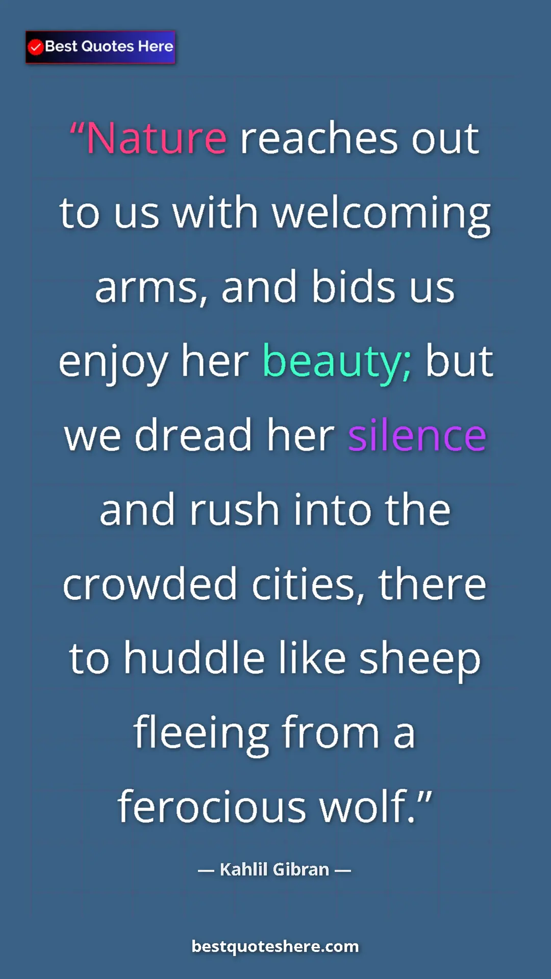 Pinterest quote poster by Kahlil Gibran: "Nature reaches out to us with welcoming arms, and bids us..."