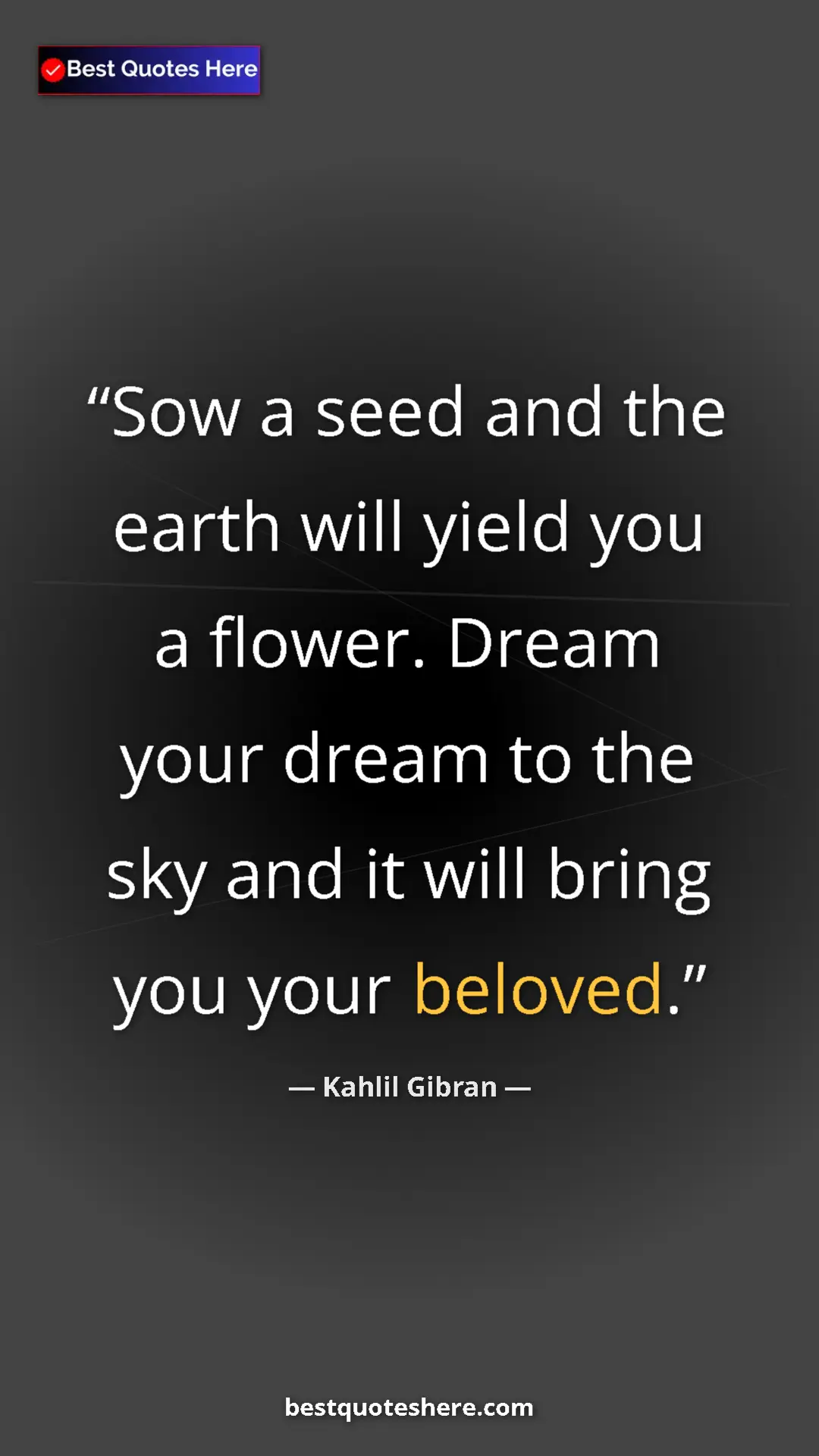 Pinterest quote poster by Kahlil Gibran: "Sow a seed and the earth will yield you a flower. Dream..."