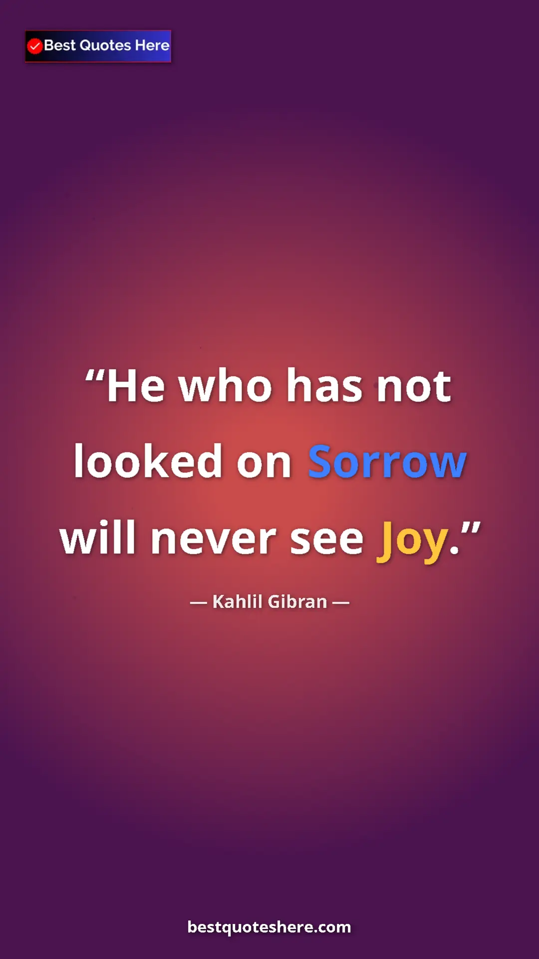 Pinterest quote poster by Kahlil Gibran: "He who has not looked on Sorrow will never see Joy."