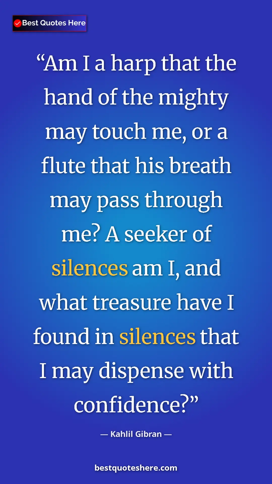 Pinterest quote poster by Kahlil Gibran: "Am I a harp that the hand of the mighty may touch me, or a..."