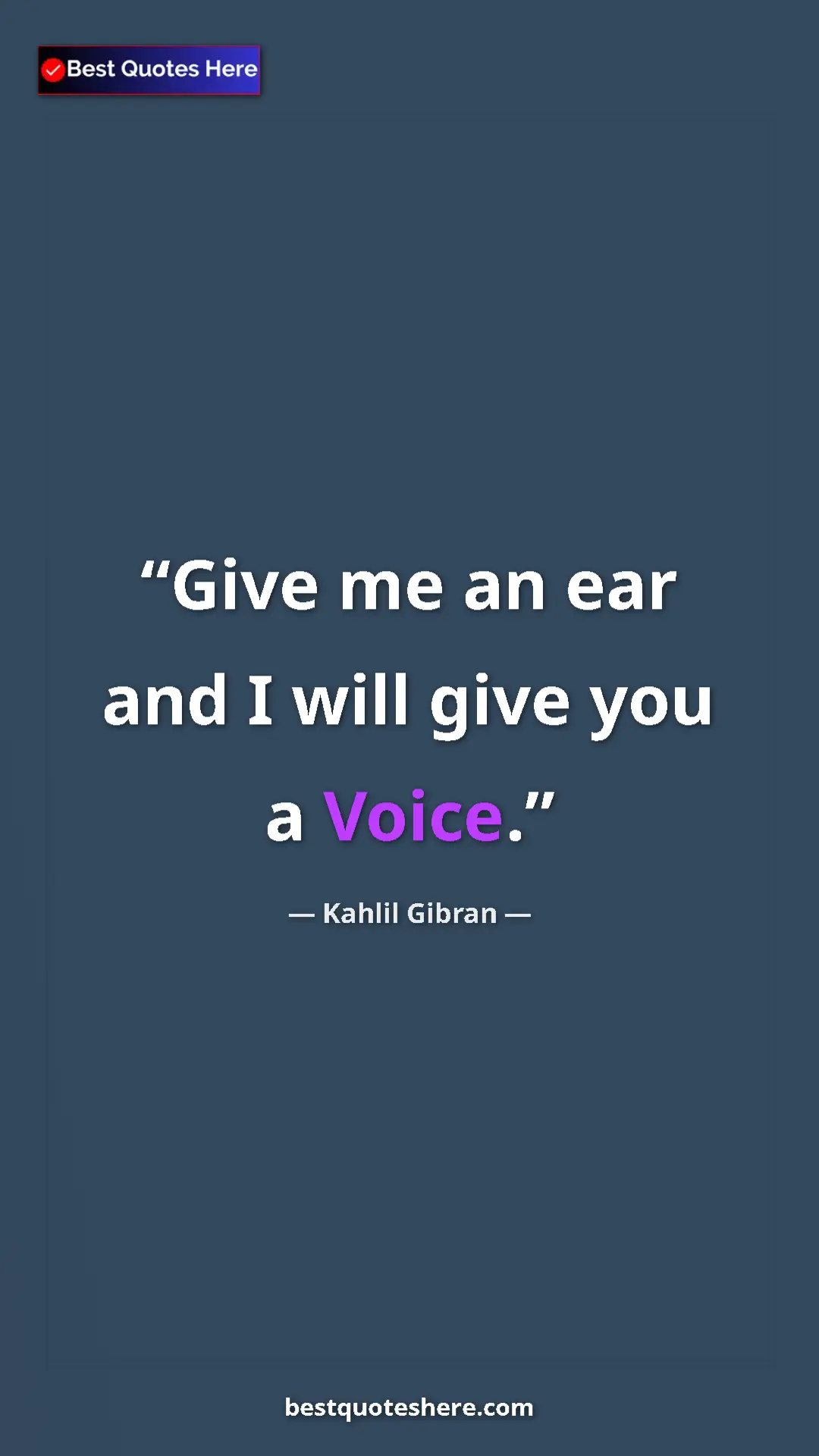 Pinterest quote poster by Kahlil Gibran: "Give me an ear and I will give you a Voice."