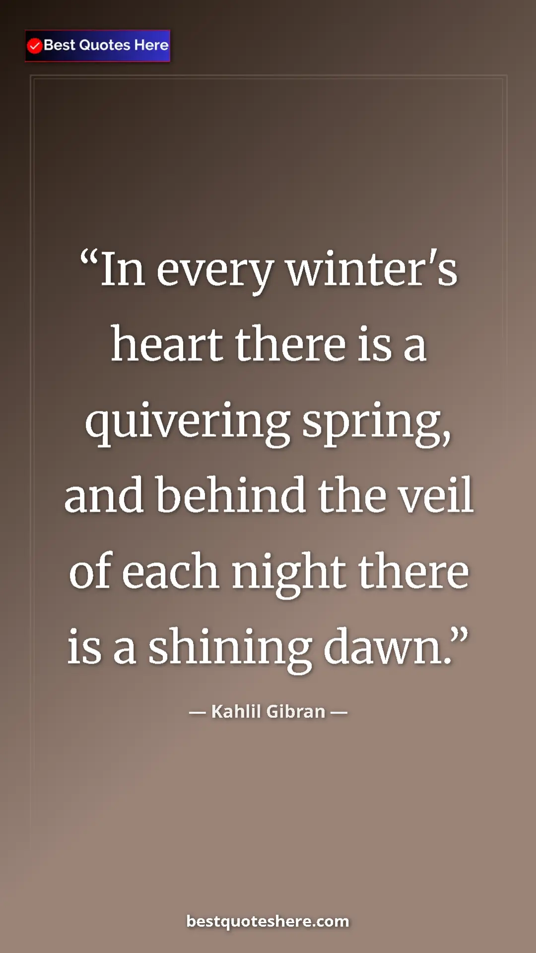 Pinterest quote poster by Kahlil Gibran: "In every winter's heart there is a quivering spring, and..."