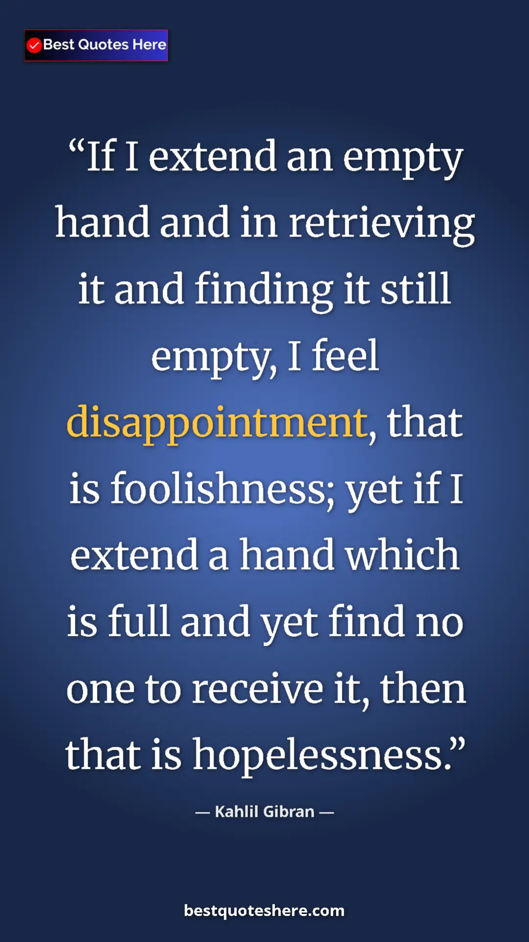 Pinterest quote poster by Kahlil Gibran: "If I extend an empty hand and in retrieving it and finding..."