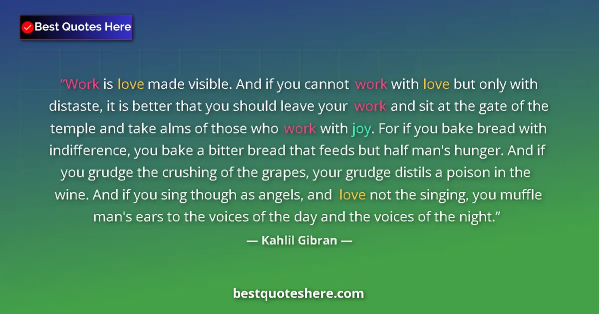 Kahlil Gibran quote: "Work is love made visible. And if you cannot work with love..."